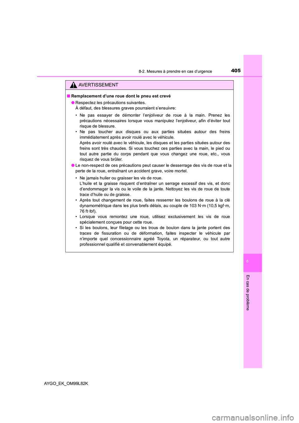 TOYOTA AYGO 2016 Notices Demploi (in French) 4058-2. Mesures à prendre en cas d’urgence
8
En cas de problème
AYGO_EK_OM99L82K
AVERTISSEMENT
■Remplacement d’une roue dont le pneu est crevé
● Respectez les précautions suivantes.
À d TOYOTA AYGO 2016 Notices Demploi (in French) 4058-2. Mesures à prendre en cas d’urgence
8
En cas de problème
AYGO_EK_OM99L82K
AVERTISSEMENT
■Remplacement d’une roue dont le pneu est crevé
● Respectez les précautions suivantes.
À d