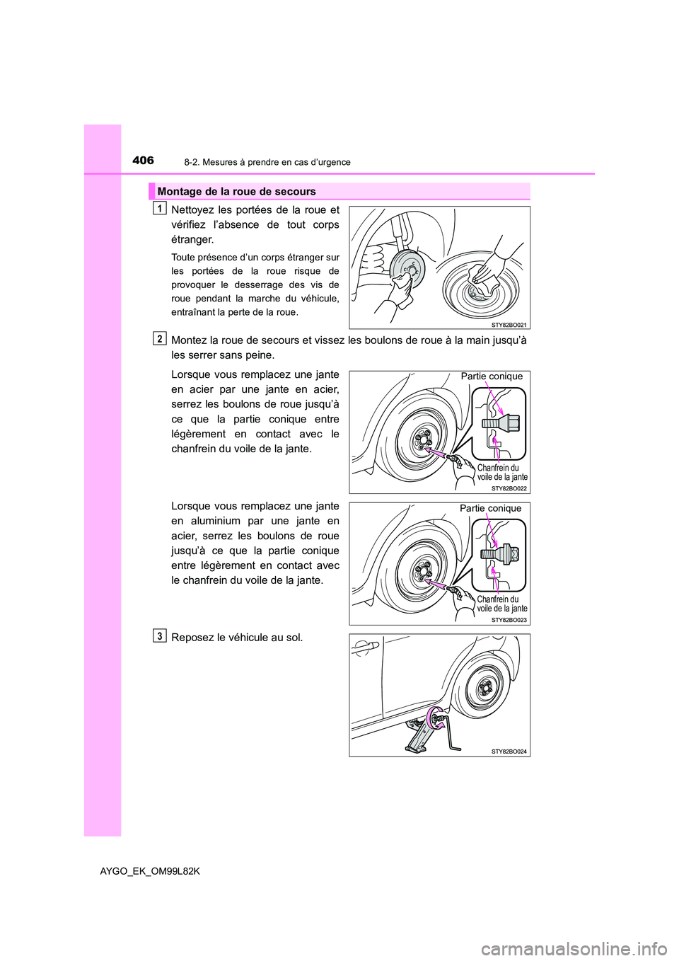 TOYOTA AYGO 2016 Notices Demploi (in French) 4068-2. Mesures à prendre en cas d’urgence
AYGO_EK_OM99L82K
Nettoyez les portées de la roue et
vérifiez l’absence de tout corps
étranger.
Toute présence d’un corps étranger sur
les port TOYOTA AYGO 2016 Notices Demploi (in French) 4068-2. Mesures à prendre en cas d’urgence
AYGO_EK_OM99L82K
Nettoyez les portées de la roue et
vérifiez l’absence de tout corps
étranger.
Toute présence d’un corps étranger sur
les port
