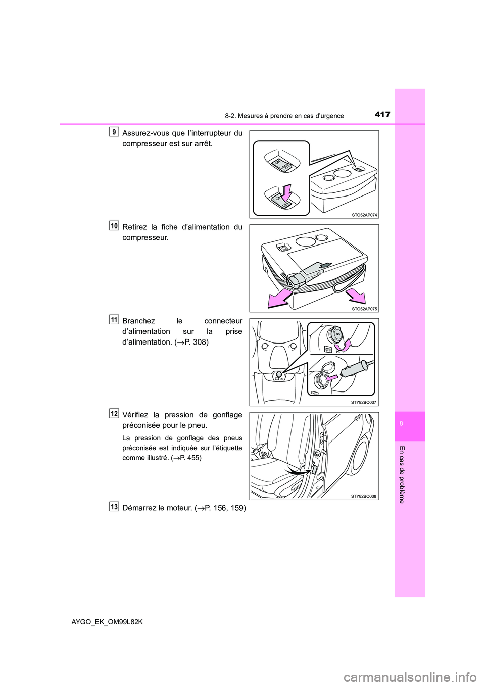 TOYOTA AYGO 2016 Notices Demploi (in French) 4178-2. Mesures à prendre en cas d’urgence
8
En cas de problème
AYGO_EK_OM99L82K
Assurez-vous que l’interrupteur du
compresseur est sur arrêt.
Retirez la fiche d’alimentation du
compresseu TOYOTA AYGO 2016 Notices Demploi (in French) 4178-2. Mesures à prendre en cas d’urgence
8
En cas de problème
AYGO_EK_OM99L82K
Assurez-vous que l’interrupteur du
compresseur est sur arrêt.
Retirez la fiche d’alimentation du
compresseu