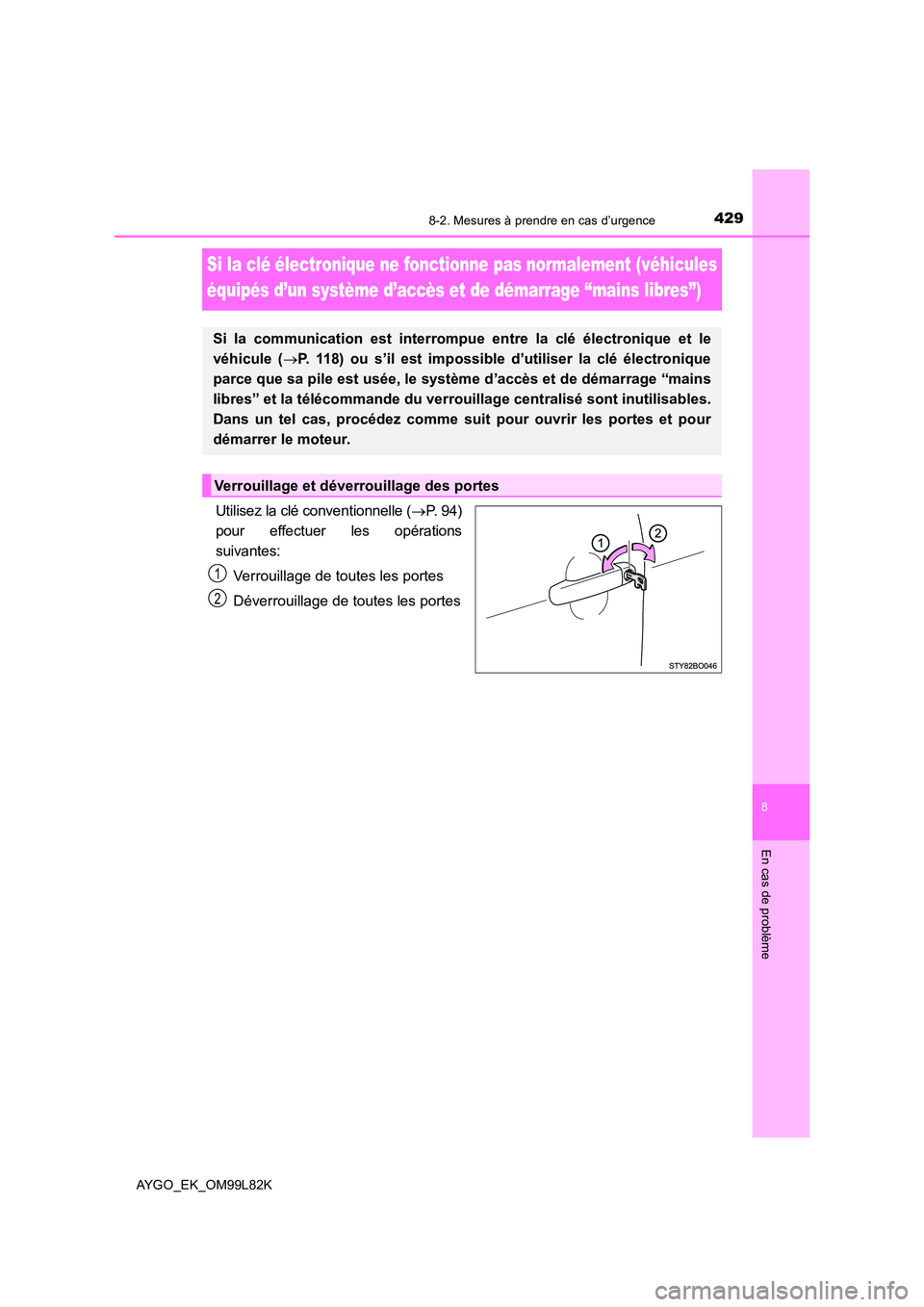 TOYOTA AYGO 2016 Notices Demploi (in French) 4298-2. Mesures à prendre en cas d’urgence
8
En cas de problème
AYGO_EK_OM99L82K
Si la clé électronique ne fonctionne pas normalement (véhicules
équipés d’un système d’accès et de dé TOYOTA AYGO 2016 Notices Demploi (in French) 4298-2. Mesures à prendre en cas d’urgence
8
En cas de problème
AYGO_EK_OM99L82K
Si la clé électronique ne fonctionne pas normalement (véhicules
équipés d’un système d’accès et de dé