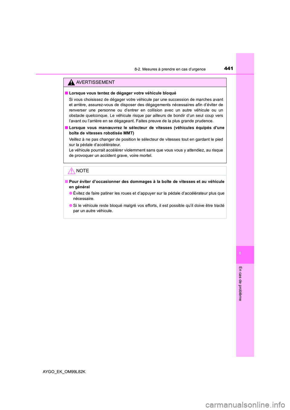 TOYOTA AYGO 2016 Notices Demploi (in French) 4418-2. Mesures à prendre en cas d’urgence
8
En cas de problème
AYGO_EK_OM99L82K
AVERTISSEMENT
■Lorsque vous tentez de dégager votre véhicule bloqué
Si vous choisissez de dégager votre véh TOYOTA AYGO 2016 Notices Demploi (in French) 4418-2. Mesures à prendre en cas d’urgence
8
En cas de problème
AYGO_EK_OM99L82K
AVERTISSEMENT
■Lorsque vous tentez de dégager votre véhicule bloqué
Si vous choisissez de dégager votre véh