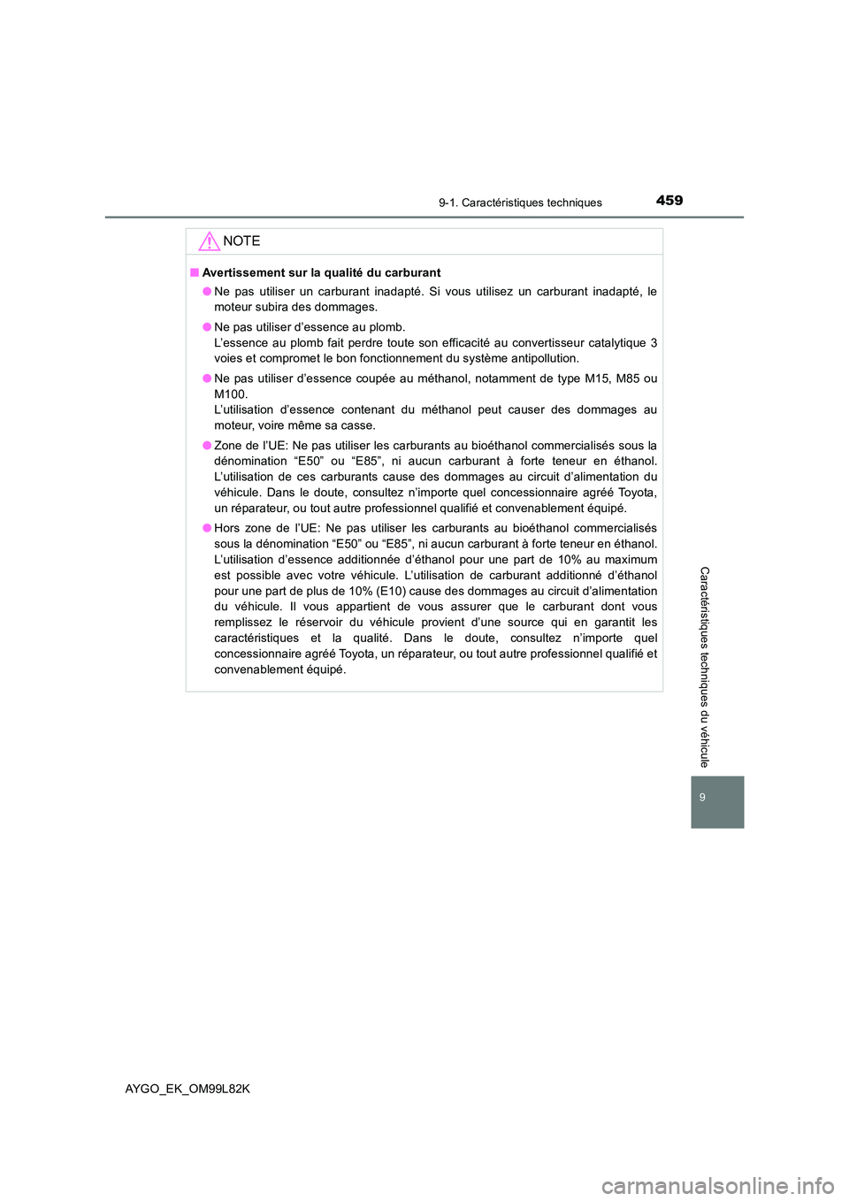 TOYOTA AYGO 2016 Notices Demploi (in French) 4599-1. Caractéristiques techniques
AYGO_EK_OM99L82K
9
Caractéristiques techniques du véhicule
NOTE
■Avertissement sur la qualité du carburant
● Ne pas utiliser un carburant inadapté. Si vou TOYOTA AYGO 2016 Notices Demploi (in French) 4599-1. Caractéristiques techniques
AYGO_EK_OM99L82K
9
Caractéristiques techniques du véhicule
NOTE
■Avertissement sur la qualité du carburant
● Ne pas utiliser un carburant inadapté. Si vou