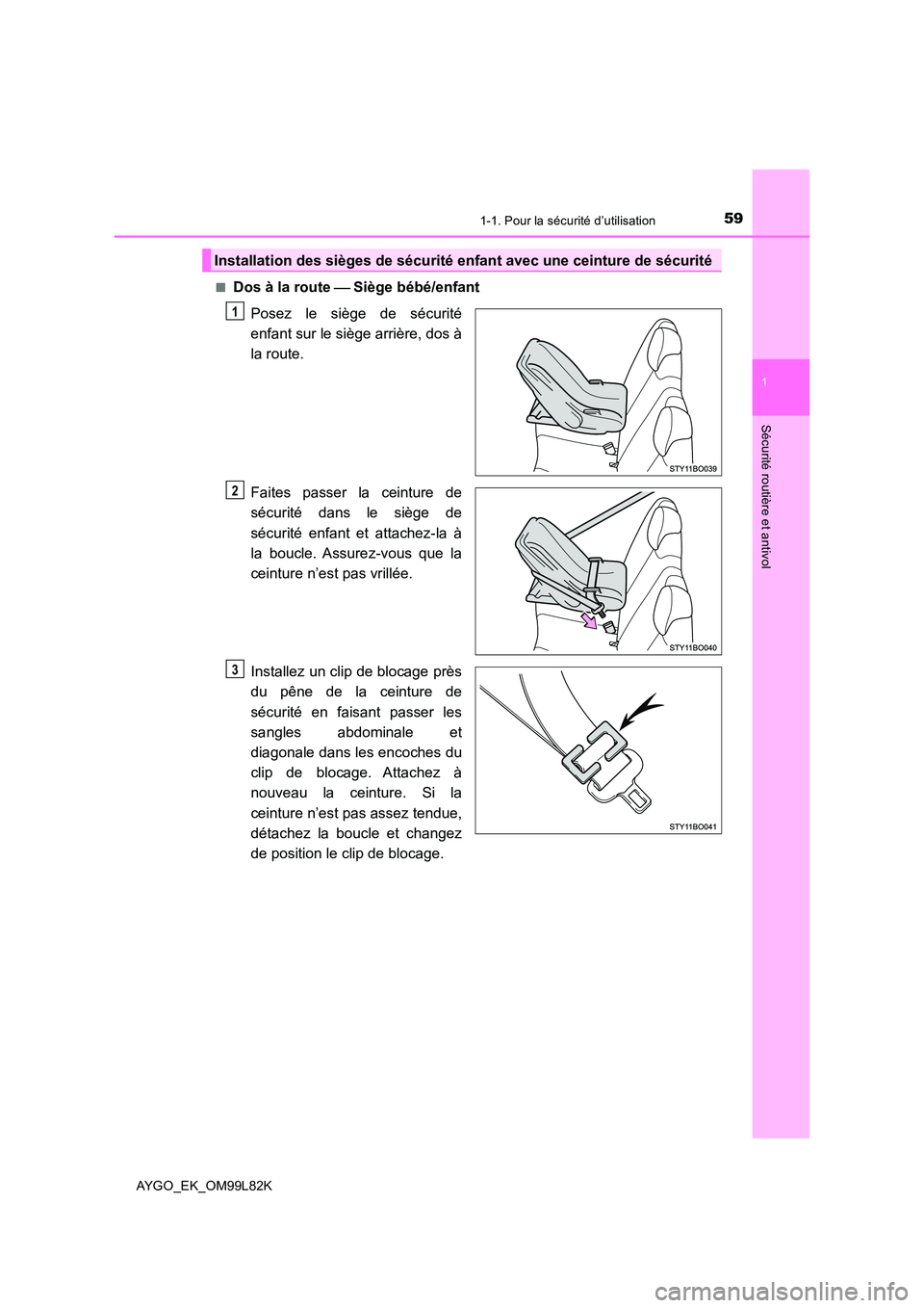 TOYOTA AYGO 2016 Notices Demploi (in French) 591-1. Pour la sécurité d’utilisation
1
Sécurité routière et antivol
AYGO_EK_OM99L82K
■Dos à la route Siège bébé/enfant
Posez le siège de sécurité
enfant sur le siège arrière TOYOTA AYGO 2016 Notices Demploi (in French) 591-1. Pour la sécurité d’utilisation
1
Sécurité routière et antivol
AYGO_EK_OM99L82K
■Dos à la route Siège bébé/enfant
Posez le siège de sécurité
enfant sur le siège arrière
