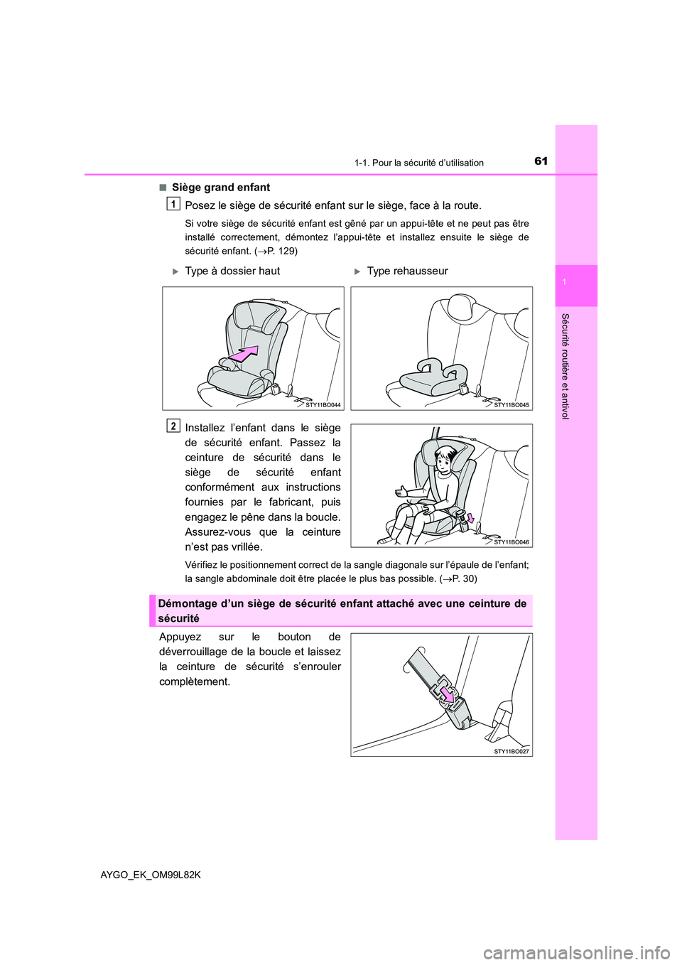 TOYOTA AYGO 2016 Notices Demploi (in French) 611-1. Pour la sécurité d’utilisation
1
Sécurité routière et antivol
AYGO_EK_OM99L82K
■Siège grand enfant
Posez le siège de sécurité enfant sur le siège, face à la route.
Si votre si TOYOTA AYGO 2016 Notices Demploi (in French) 611-1. Pour la sécurité d’utilisation
1
Sécurité routière et antivol
AYGO_EK_OM99L82K
■Siège grand enfant
Posez le siège de sécurité enfant sur le siège, face à la route.
Si votre si