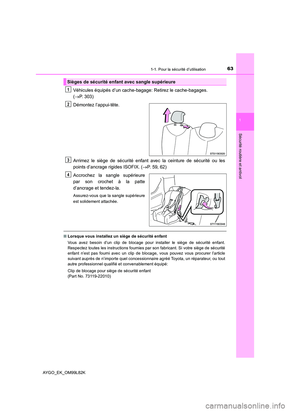 TOYOTA AYGO 2016 Notices Demploi (in French) 631-1. Pour la sécurité d’utilisation
1
Sécurité routière et antivol
AYGO_EK_OM99L82K
Véhicules équipés d’un cache-bagage: Retirez le cache-bagages.
( P. 303)
Démontez l’appui-tê TOYOTA AYGO 2016 Notices Demploi (in French) 631-1. Pour la sécurité d’utilisation
1
Sécurité routière et antivol
AYGO_EK_OM99L82K
Véhicules équipés d’un cache-bagage: Retirez le cache-bagages.
( P. 303)
Démontez l’appui-tê