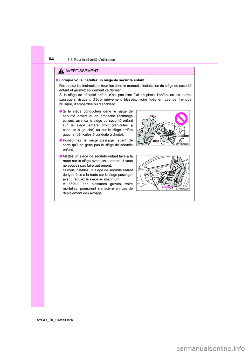 TOYOTA AYGO 2016 Notices Demploi (in French) 641-1. Pour la sécurité d’utilisation
AYGO_EK_OM99L82K
AVERTISSEMENT
■Lorsque vous installez un siège de sécurité enfant
Respectez les instructions fournies dans le manuel d’installation d TOYOTA AYGO 2016 Notices Demploi (in French) 641-1. Pour la sécurité d’utilisation
AYGO_EK_OM99L82K
AVERTISSEMENT
■Lorsque vous installez un siège de sécurité enfant
Respectez les instructions fournies dans le manuel d’installation d