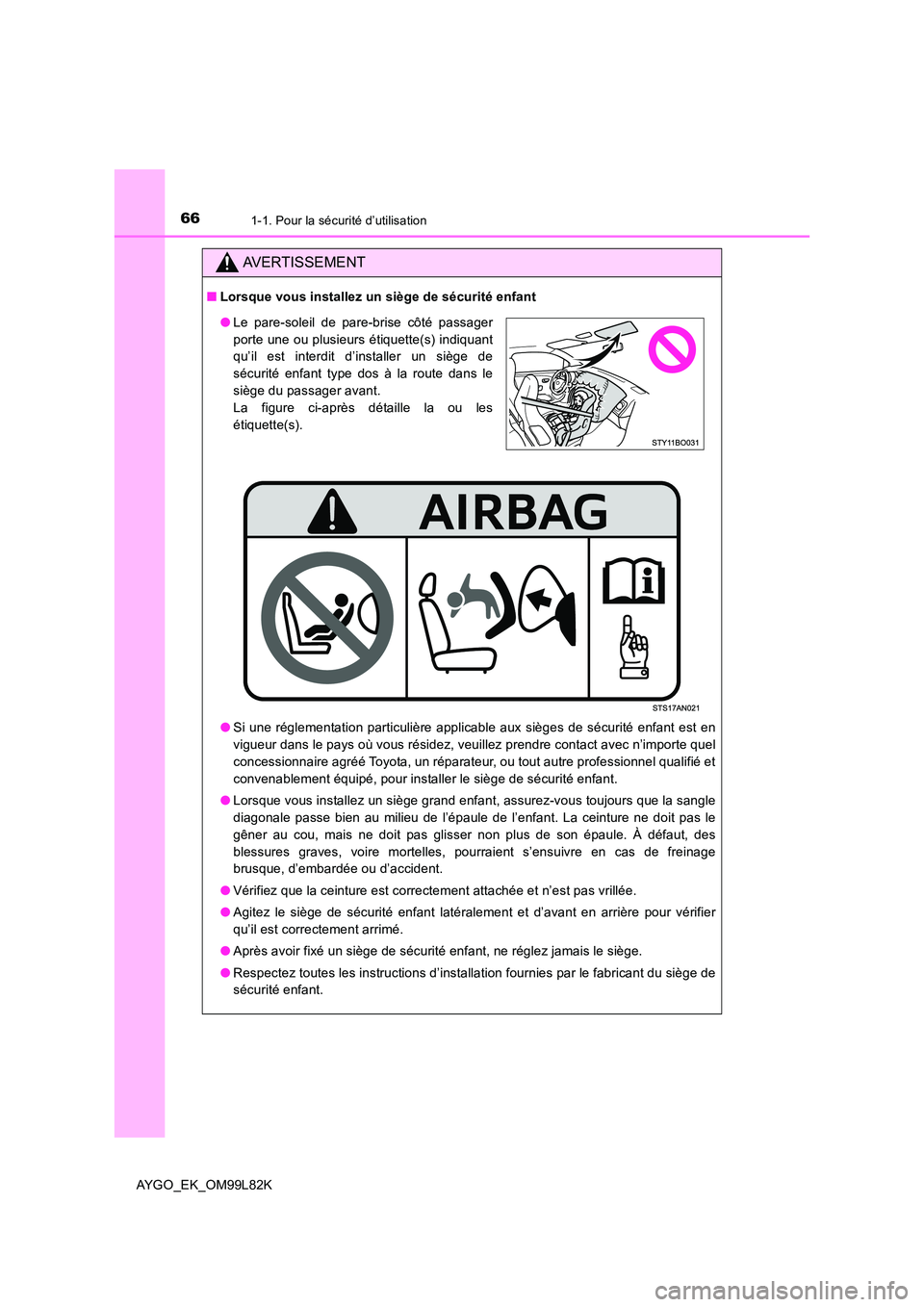 TOYOTA AYGO 2016 Notices Demploi (in French) 661-1. Pour la sécurité d’utilisation
AYGO_EK_OM99L82K
AVERTISSEMENT
■Lorsque vous installez un siège de sécurité enfant
● Si une réglementation particulière applicable aux sièges de s TOYOTA AYGO 2016 Notices Demploi (in French) 661-1. Pour la sécurité d’utilisation
AYGO_EK_OM99L82K
AVERTISSEMENT
■Lorsque vous installez un siège de sécurité enfant
● Si une réglementation particulière applicable aux sièges de s