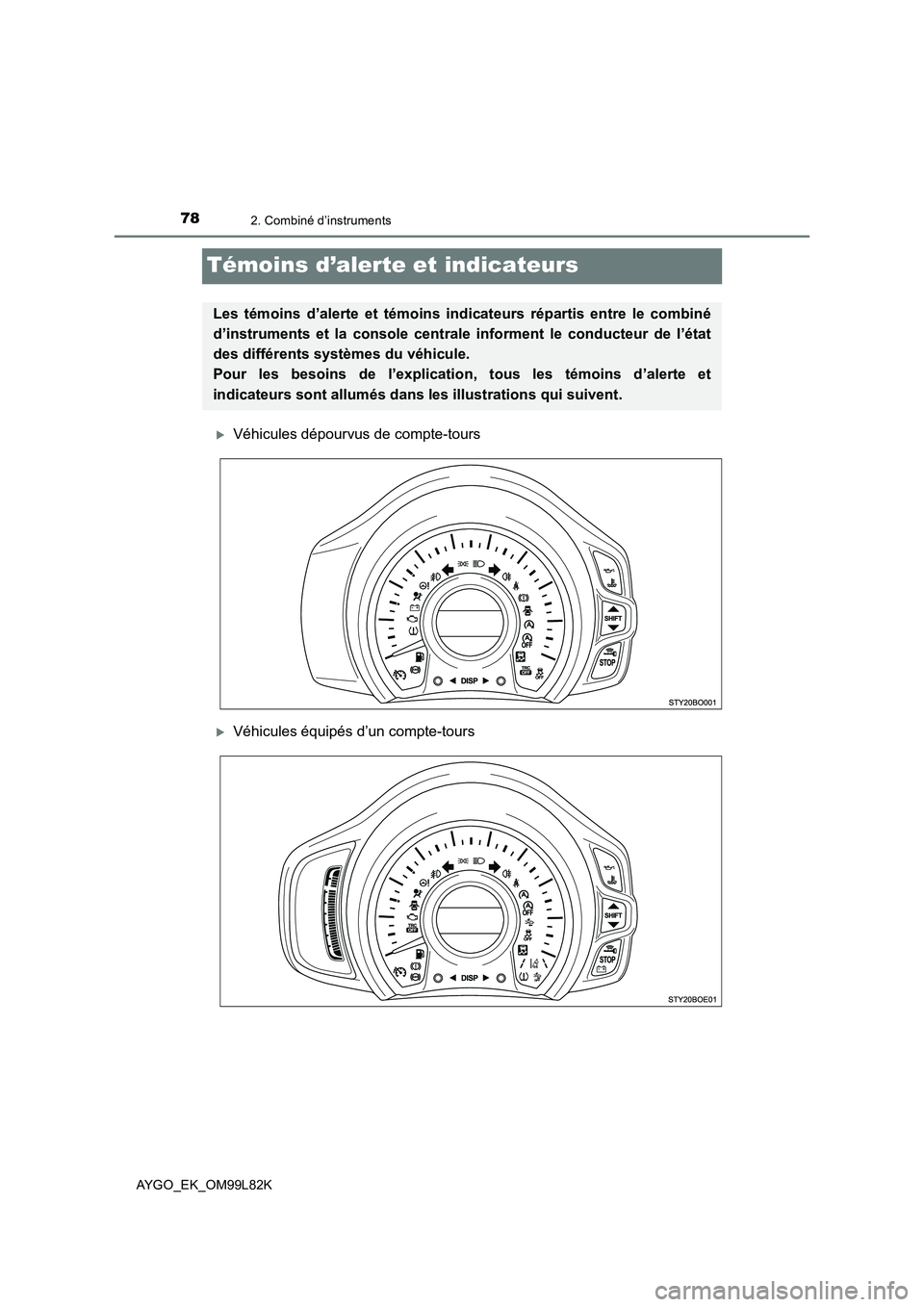 TOYOTA AYGO 2016  Notices Demploi (in French) 782. Combiné d’instruments
AYGO_EK_OM99L82K
Témoins d’alerte et indicateurs
Véhicules dépourvus de compte-tours
Véhicules équipés d’un compte-tours
Les témoins d’alerte et témoi