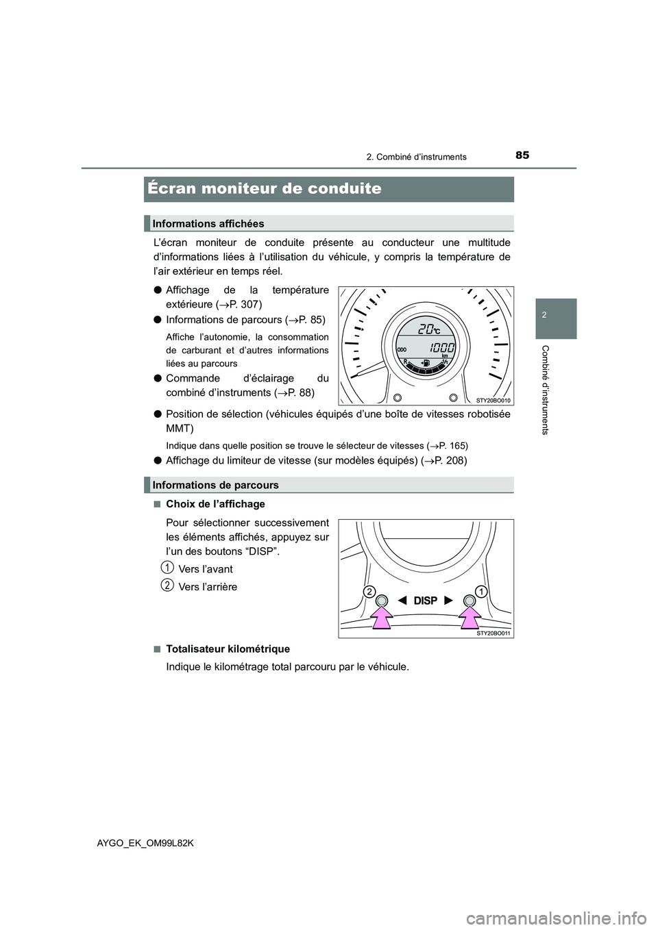 TOYOTA AYGO 2016 Notices Demploi (in French) 85
2
2. Combiné d’instruments
Combiné d’instruments
AYGO_EK_OM99L82K
Écran moniteur de conduite
L’écran moniteur de conduite présente au conducteur une multitude
d’informations liées à TOYOTA AYGO 2016 Notices Demploi (in French) 85
2
2. Combiné d’instruments
Combiné d’instruments
AYGO_EK_OM99L82K
Écran moniteur de conduite
L’écran moniteur de conduite présente au conducteur une multitude
d’informations liées à
