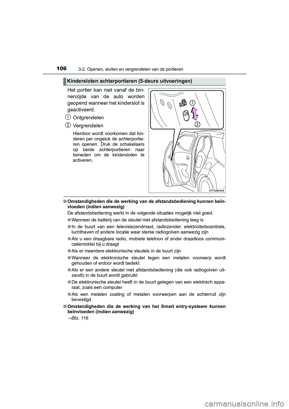 TOYOTA AYGO 2016 Instructieboekje (in Dutch) 1063-2. Openen, sluiten en vergrendelen van de portieren
AYGO_EE_OM99L81E
Het portier kan niet vanaf de bin-
nenzijde van de auto worden
geopend wanneer het kinderslot is
geactiveerd.Ontgren TOYOTA AYGO 2016 Instructieboekje (in Dutch) 1063-2. Openen, sluiten en vergrendelen van de portieren
AYGO_EE_OM99L81E
Het portier kan niet vanaf de bin-
nenzijde van de auto worden
geopend wanneer het kinderslot is
geactiveerd.Ontgren