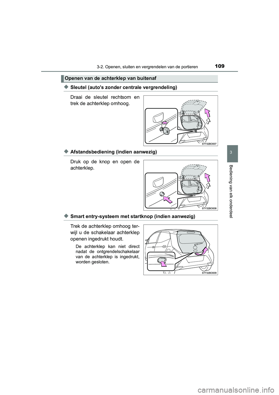 TOYOTA AYGO 2016 Instructieboekje (in Dutch) 1093-2. Openen, sluiten en vergrendelen van de portieren
3
Bediening van elk onderdeel
AYGO_EE_OM99L81E
◆Sleutel (auto's zonder centrale vergrendeling)
Draai de sleutel rechtsom en
trek de a TOYOTA AYGO 2016 Instructieboekje (in Dutch) 1093-2. Openen, sluiten en vergrendelen van de portieren
3
Bediening van elk onderdeel
AYGO_EE_OM99L81E
◆Sleutel (auto's zonder centrale vergrendeling)
Draai de sleutel rechtsom en
trek de a