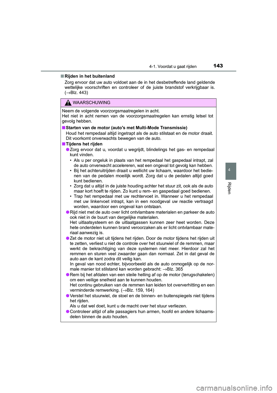 TOYOTA AYGO 2016 Instructieboekje (in Dutch) 1434-1. Voordat u gaat rijden
4
Rijden
AYGO_EE_OM99L81E■
Rijden in het buitenland
Zorg ervoor dat uw auto voldoet aan de in het desbetreffende la nd geldende
wettelijke voorschriften en controlee TOYOTA AYGO 2016 Instructieboekje (in Dutch) 1434-1. Voordat u gaat rijden
4
Rijden
AYGO_EE_OM99L81E■
Rijden in het buitenland
Zorg ervoor dat uw auto voldoet aan de in het desbetreffende la nd geldende
wettelijke voorschriften en controlee