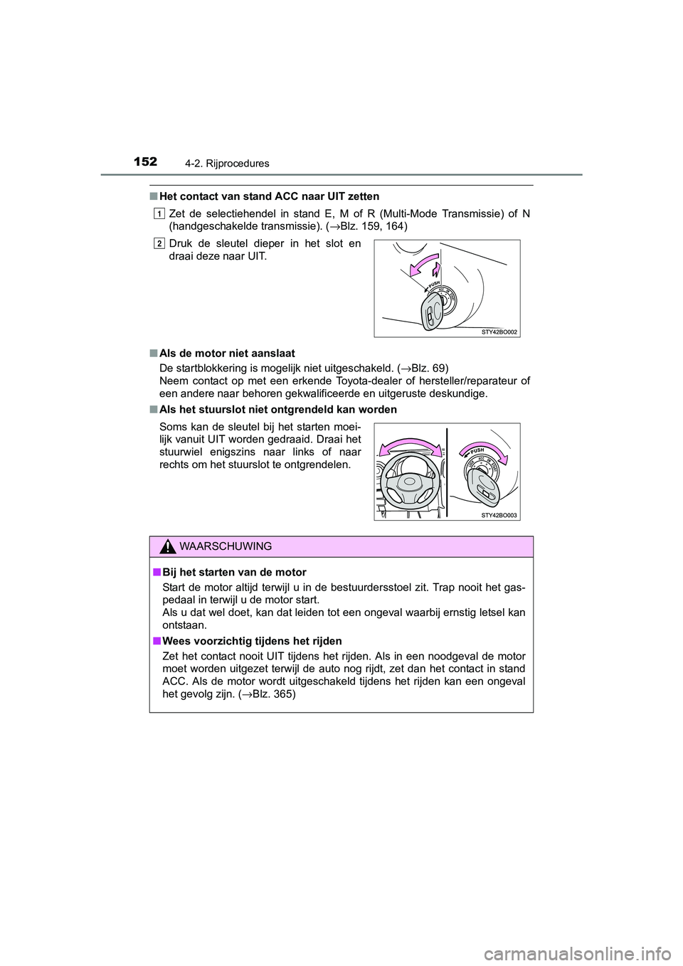 TOYOTA AYGO 2016 Instructieboekje (in Dutch) 1524-2. Rijprocedures
AYGO_EE_OM99L81E
■Het contact van stand ACC naar UIT zetten
Zet de selectiehendel in stand E, M of R (Multi-Mode Transmissi e) of N
(handgeschakelde transmissie). ( TOYOTA AYGO 2016 Instructieboekje (in Dutch) 1524-2. Rijprocedures
AYGO_EE_OM99L81E
■Het contact van stand ACC naar UIT zetten
Zet de selectiehendel in stand E, M of R (Multi-Mode Transmissi e) of N
(handgeschakelde transmissie). (