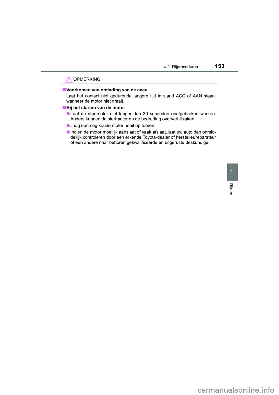 TOYOTA AYGO 2016 Instructieboekje (in Dutch) 1534-2. Rijprocedures
4
Rijden
AYGO_EE_OM99L81E
OPMERKING
■Voorkomen van ont lading van de accu
Laat het contact niet gedurende langere tijd in stand ACC of AA N staan
wanneer de motor n TOYOTA AYGO 2016 Instructieboekje (in Dutch) 1534-2. Rijprocedures
4
Rijden
AYGO_EE_OM99L81E
OPMERKING
■Voorkomen van ont lading van de accu
Laat het contact niet gedurende langere tijd in stand ACC of AA N staan
wanneer de motor n