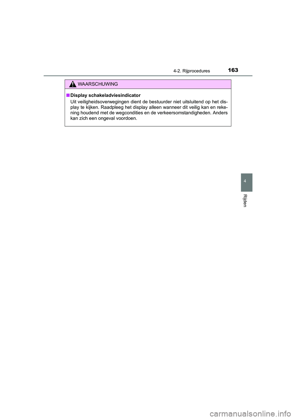 TOYOTA AYGO 2016 Instructieboekje (in Dutch) 1634-2. Rijprocedures
4
Rijden
AYGO_EE_OM99L81E
WAARSCHUWING
■Display schakeladviesindicator
Uit veiligheidsoverwegingen dient de bestuurder niet uitsluiten d op het dis-
play te kijken. Raadpl TOYOTA AYGO 2016 Instructieboekje (in Dutch) 1634-2. Rijprocedures
4
Rijden
AYGO_EE_OM99L81E
WAARSCHUWING
■Display schakeladviesindicator
Uit veiligheidsoverwegingen dient de bestuurder niet uitsluiten d op het dis-
play te kijken. Raadpl