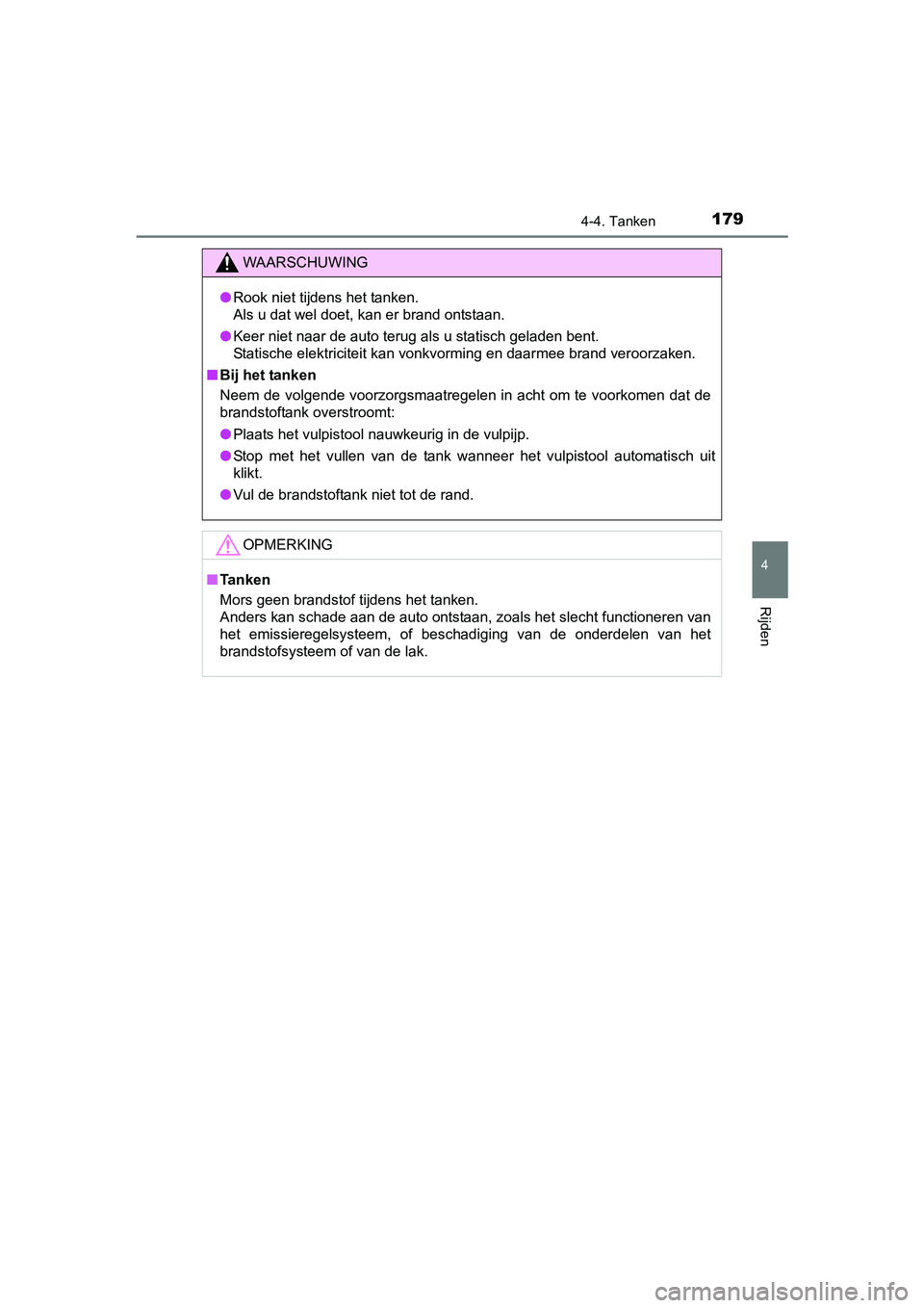 TOYOTA AYGO 2016 Instructieboekje (in Dutch) 1794-4. Tanken
4
Rijden
AYGO_EE_OM99L81E
WAARSCHUWING
●Rook niet tijdens het tanken.
Als u dat wel doet, kan er brand ontstaan.
● Keer niet naar de auto terug als u statisch geladen bent.
Statisch TOYOTA AYGO 2016 Instructieboekje (in Dutch) 1794-4. Tanken
4
Rijden
AYGO_EE_OM99L81E
WAARSCHUWING
●Rook niet tijdens het tanken.
Als u dat wel doet, kan er brand ontstaan.
● Keer niet naar de auto terug als u statisch geladen bent.
Statisch