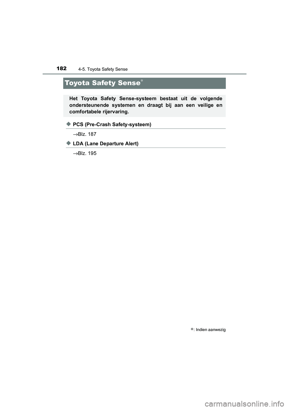 TOYOTA AYGO 2016 Instructieboekje (in Dutch) 1824-5. Toyota Safety Sense
AYGO_EE_OM99L81E
Toyota Safety Sense∗
◆PCS (Pre-Crash Safety-systeem)
→Blz. 187
◆LDA (Lane Departure Alert)
→Blz. 195
∗: Indien aanwezig
Het Toyota Safety Se TOYOTA AYGO 2016 Instructieboekje (in Dutch) 1824-5. Toyota Safety Sense
AYGO_EE_OM99L81E
Toyota Safety Sense∗
◆PCS (Pre-Crash Safety-systeem)
→Blz. 187
◆LDA (Lane Departure Alert)
→Blz. 195
∗: Indien aanwezig
Het Toyota Safety Se