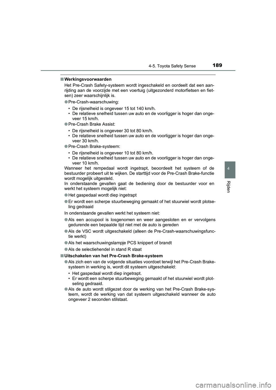 TOYOTA AYGO 2016 Instructieboekje (in Dutch) 1894-5. Toyota Safety Sense
4
Rijden
AYGO_EE_OM99L81E
■Werkingsvoorwaarden
Het Pre-Crash Safety-systeem wordt ingeschakeld en oordeelt dat een aan-
rijding aan de voorzijde met een v TOYOTA AYGO 2016 Instructieboekje (in Dutch) 1894-5. Toyota Safety Sense
4
Rijden
AYGO_EE_OM99L81E
■Werkingsvoorwaarden
Het Pre-Crash Safety-systeem wordt ingeschakeld en oordeelt dat een aan-
rijding aan de voorzijde met een v
