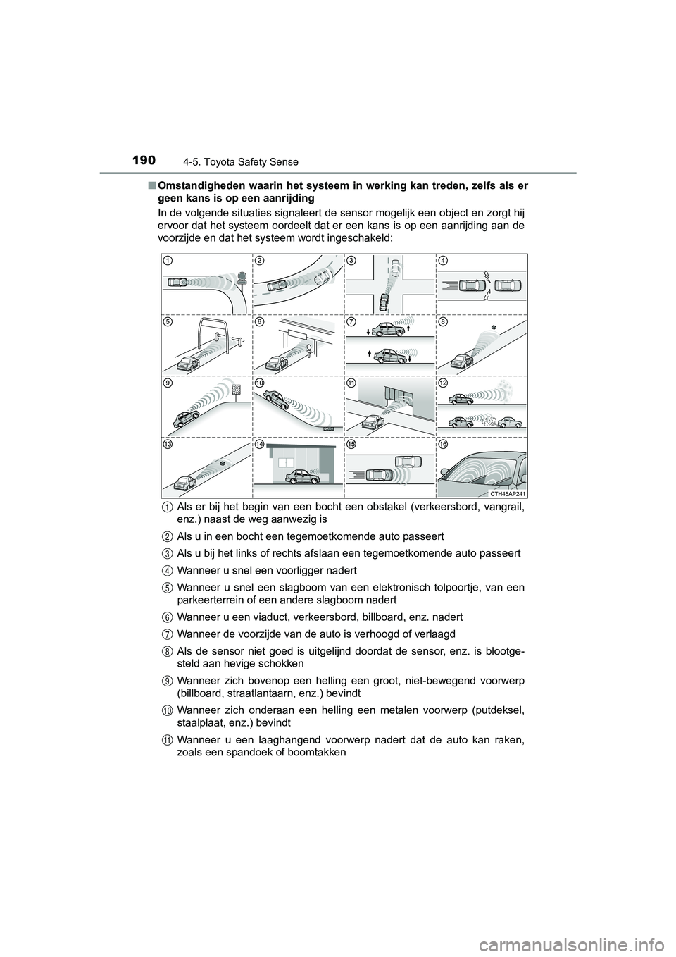 TOYOTA AYGO 2016 Instructieboekje (in Dutch) 1904-5. Toyota Safety Sense
AYGO_EE_OM99L81E■
Omstandigheden waarin het systeem in werking kan treden, zelfs als er
geen kans is op een aanrijding
In de volgende situaties signaleert de sensor TOYOTA AYGO 2016 Instructieboekje (in Dutch) 1904-5. Toyota Safety Sense
AYGO_EE_OM99L81E■
Omstandigheden waarin het systeem in werking kan treden, zelfs als er
geen kans is op een aanrijding
In de volgende situaties signaleert de sensor