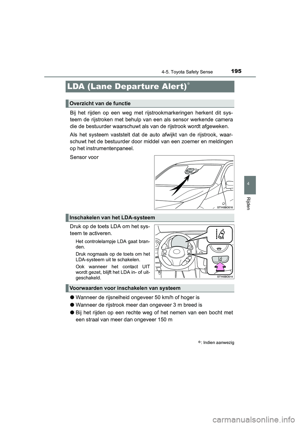 TOYOTA AYGO 2016 Instructieboekje (in Dutch) 195
4
4-5. Toyota Safety Sense
Rijden
AYGO_EE_OM99L81E
LDA (Lane Departure Alert)∗
Bij het rijden op een weg met rijstrookmarkeringen herkent dit sys-
teem de rijstroken met behulp van TOYOTA AYGO 2016 Instructieboekje (in Dutch) 195
4
4-5. Toyota Safety Sense
Rijden
AYGO_EE_OM99L81E
LDA (Lane Departure Alert)∗
Bij het rijden op een weg met rijstrookmarkeringen herkent dit sys-
teem de rijstroken met behulp van