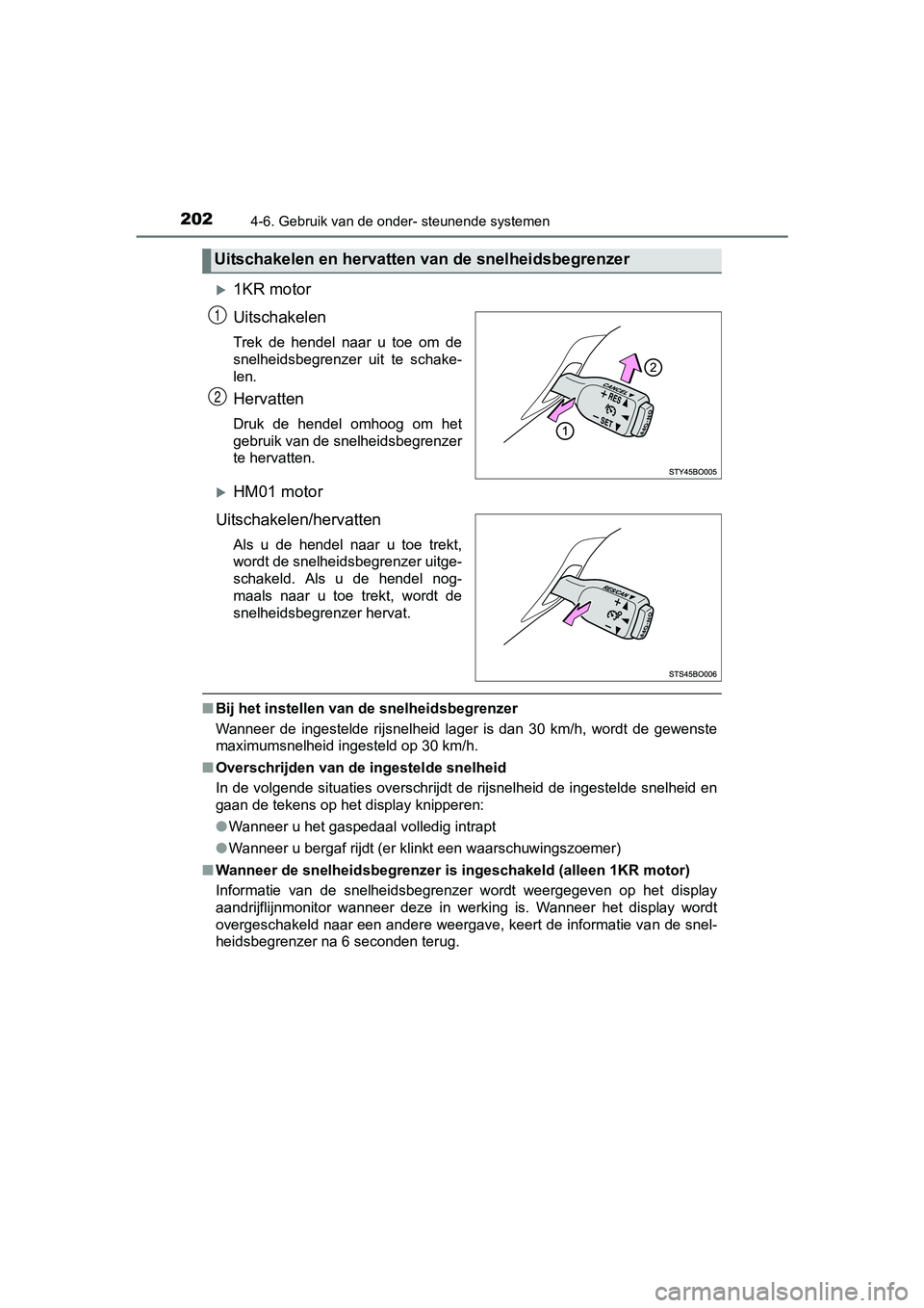 TOYOTA AYGO 2016 Instructieboekje (in Dutch) 2024-6. Gebruik van de onder- steunende systemen
AYGO_EE_OM99L81E
1KR motor
Uitschakelen
Trek de hendel naar u toe om de
snelheidsbegrenzer uit te schake-
len.
Hervatten
Druk de hendel TOYOTA AYGO 2016 Instructieboekje (in Dutch) 2024-6. Gebruik van de onder- steunende systemen
AYGO_EE_OM99L81E
1KR motor
Uitschakelen
Trek de hendel naar u toe om de
snelheidsbegrenzer uit te schake-
len.
Hervatten
Druk de hendel