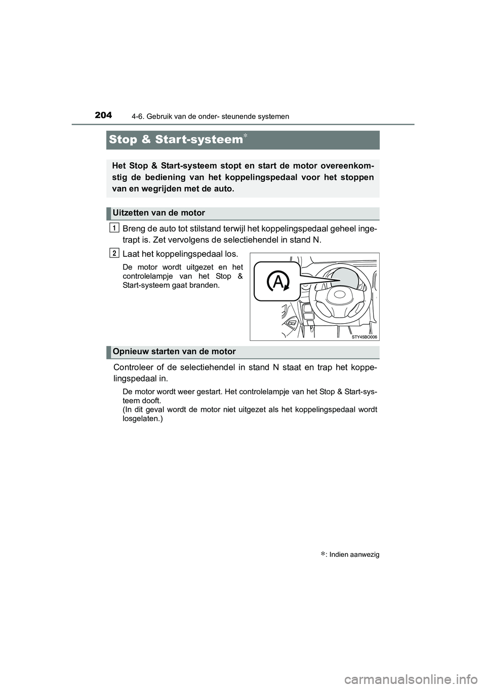 TOYOTA AYGO 2016 Instructieboekje (in Dutch) 2044-6. Gebruik van de onder- steunende systemen
AYGO_EE_OM99L81E
Stop & Start-systeem∗
Breng de auto tot stilstand terwijl het koppelingspedaal geheel inge-
trapt is. Zet vervolgens de selectiehe TOYOTA AYGO 2016 Instructieboekje (in Dutch) 2044-6. Gebruik van de onder- steunende systemen
AYGO_EE_OM99L81E
Stop & Start-systeem∗
Breng de auto tot stilstand terwijl het koppelingspedaal geheel inge-
trapt is. Zet vervolgens de selectiehe