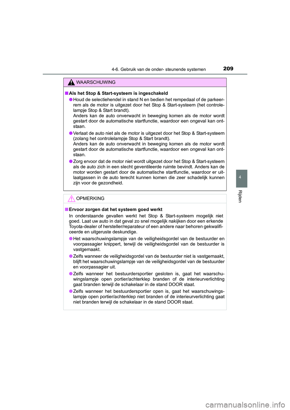 TOYOTA AYGO 2016 Instructieboekje (in Dutch) 2094-6. Gebruik van de onder- steunende systemen
4
Rijden
AYGO_EE_OM99L81E
WAARSCHUWING
■Als het Stop & Start-systeem is ingeschakeld
● Houd de selectiehendel in stand N en bedien het rempedaal of TOYOTA AYGO 2016 Instructieboekje (in Dutch) 2094-6. Gebruik van de onder- steunende systemen
4
Rijden
AYGO_EE_OM99L81E
WAARSCHUWING
■Als het Stop & Start-systeem is ingeschakeld
● Houd de selectiehendel in stand N en bedien het rempedaal of