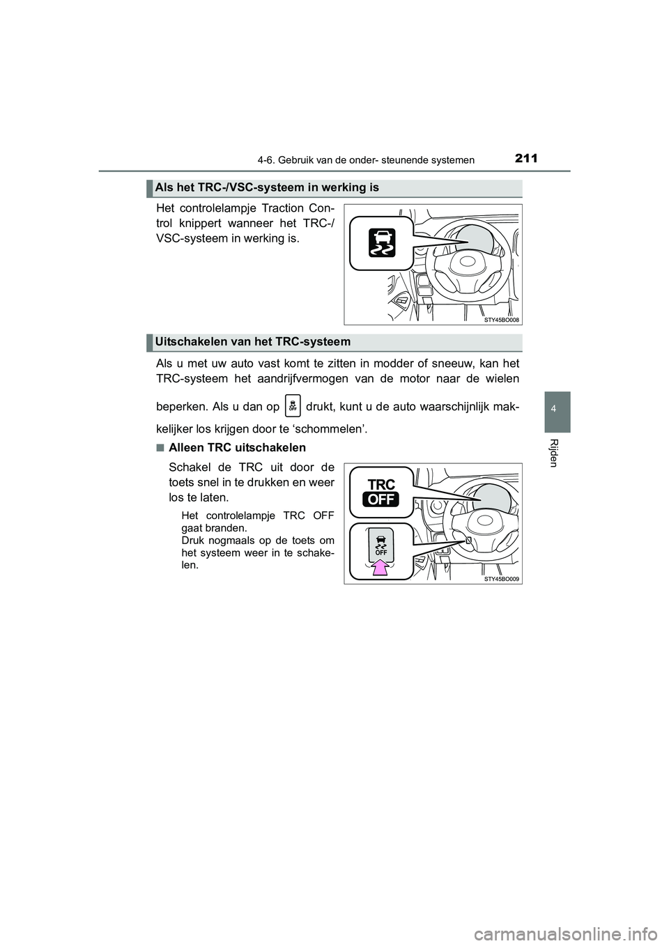 TOYOTA AYGO 2016 Instructieboekje (in Dutch) 2114-6. Gebruik van de onder- steunende systemen
4
Rijden
AYGO_EE_OM99L81E
Het controlelampje Traction Con-
trol knippert wanneer het TRC-/
VSC-systeem in werking is.
Als u met uw auto vas TOYOTA AYGO 2016 Instructieboekje (in Dutch) 2114-6. Gebruik van de onder- steunende systemen
4
Rijden
AYGO_EE_OM99L81E
Het controlelampje Traction Con-
trol knippert wanneer het TRC-/
VSC-systeem in werking is.
Als u met uw auto vas