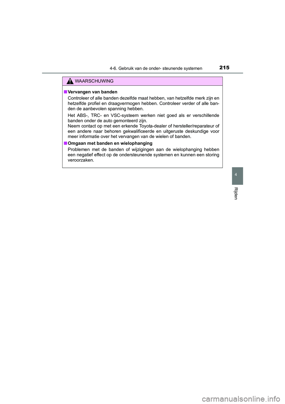 TOYOTA AYGO 2016 Instructieboekje (in Dutch) 2154-6. Gebruik van de onder- steunende systemen
4
Rijden
AYGO_EE_OM99L81E
WAARSCHUWING
■Vervangen van banden
Controleer of alle banden dezelfde maat hebben, van hetzelfde m erk zijn en
hetzelfde p TOYOTA AYGO 2016 Instructieboekje (in Dutch) 2154-6. Gebruik van de onder- steunende systemen
4
Rijden
AYGO_EE_OM99L81E
WAARSCHUWING
■Vervangen van banden
Controleer of alle banden dezelfde maat hebben, van hetzelfde m erk zijn en
hetzelfde p