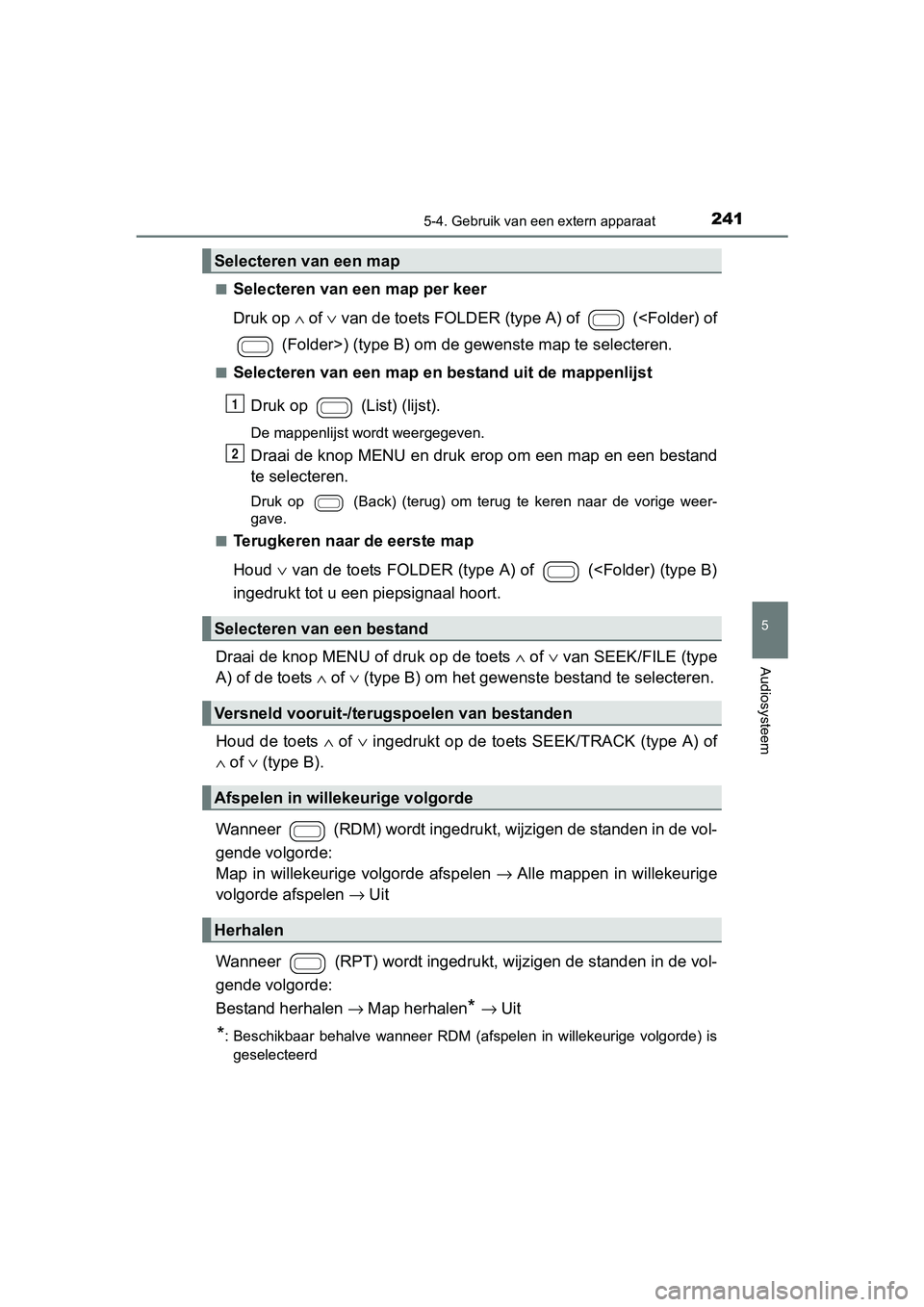 TOYOTA AYGO 2016 Instructieboekje (in Dutch) 2415-4. Gebruik van een extern apparaat
5
Audiosysteem
AYGO_EE_OM99L81E■
Selecteren van een map per keer
Druk op ∧
of ∨ van de toets FOLDER (type A) of (<Folder) of
(Folder>) (type B) om de TOYOTA AYGO 2016 Instructieboekje (in Dutch) 2415-4. Gebruik van een extern apparaat
5
Audiosysteem
AYGO_EE_OM99L81E■
Selecteren van een map per keer
Druk op ∧
of ∨ van de toets FOLDER (type A) of (<Folder) of
(Folder>) (type B) om de