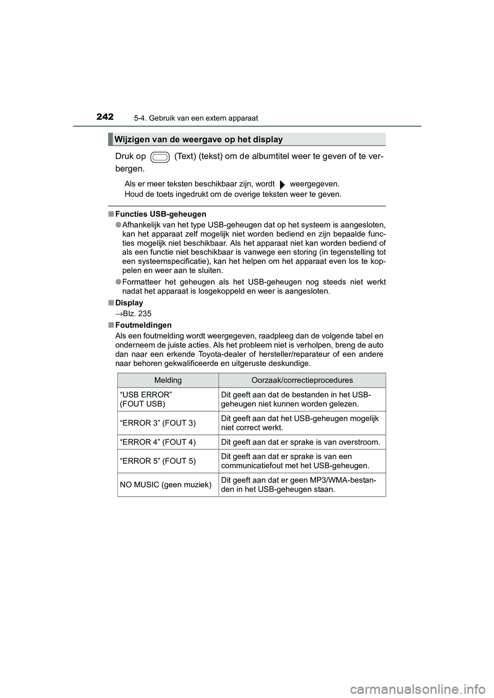 TOYOTA AYGO 2016 Instructieboekje (in Dutch) 2425-4. Gebruik van een extern apparaat
AYGO_EE_OM99L81E
Druk op (Text) (tekst) om de albumtitel weer te geven of te ver-
bergen.
Als er meer teksten beschikbaar zijn, wordt weergegeven.
Houd de t TOYOTA AYGO 2016 Instructieboekje (in Dutch) 2425-4. Gebruik van een extern apparaat
AYGO_EE_OM99L81E
Druk op (Text) (tekst) om de albumtitel weer te geven of te ver-
bergen.
Als er meer teksten beschikbaar zijn, wordt weergegeven.
Houd de t