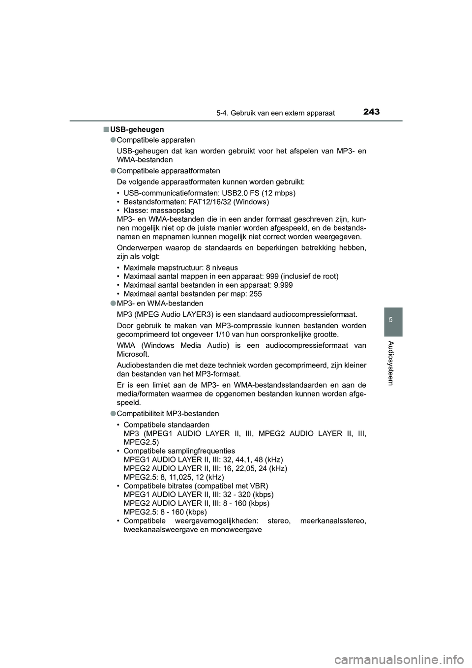 TOYOTA AYGO 2016 Instructieboekje (in Dutch) 2435-4. Gebruik van een extern apparaat
5
Audiosysteem
AYGO_EE_OM99L81E■
USB-geheugen
●Compatibele apparaten
USB-geheugen dat kan worden gebruikt voor het afspelen van MP3- en
WMA-bestan TOYOTA AYGO 2016 Instructieboekje (in Dutch) 2435-4. Gebruik van een extern apparaat
5
Audiosysteem
AYGO_EE_OM99L81E■
USB-geheugen
●Compatibele apparaten
USB-geheugen dat kan worden gebruikt voor het afspelen van MP3- en
WMA-bestan