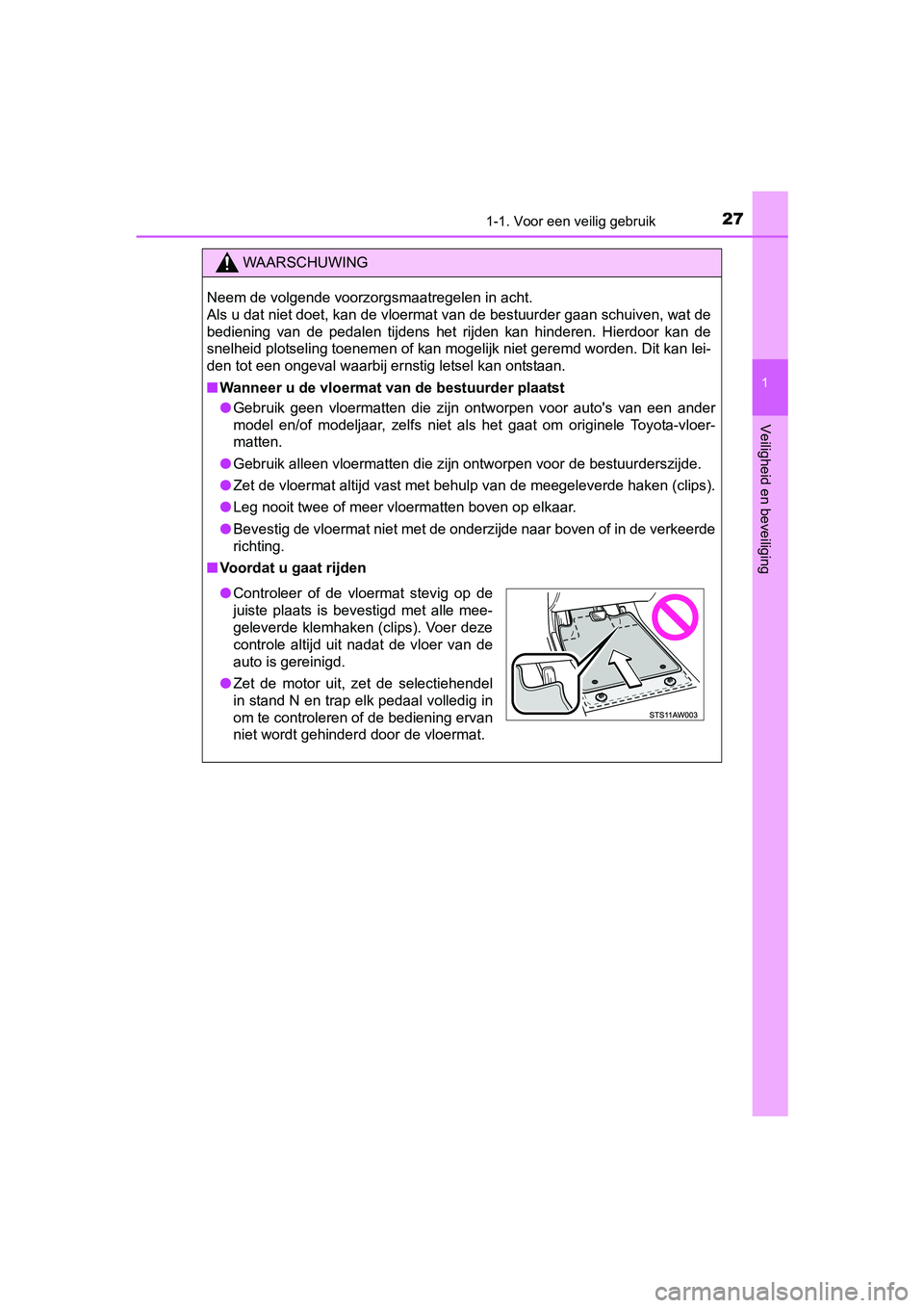 TOYOTA AYGO 2016 Instructieboekje (in Dutch) 271-1. Voor een veilig gebruik
1
Veiligheid en beveiliging
AYGO_EE_OM99L81E
WAARSCHUWING
Neem de volgende voorzorgsmaatregelen in acht.
Als u dat niet doet, kan de vloermat van de bestuurder gaan sch TOYOTA AYGO 2016 Instructieboekje (in Dutch) 271-1. Voor een veilig gebruik
1
Veiligheid en beveiliging
AYGO_EE_OM99L81E
WAARSCHUWING
Neem de volgende voorzorgsmaatregelen in acht.
Als u dat niet doet, kan de vloermat van de bestuurder gaan sch