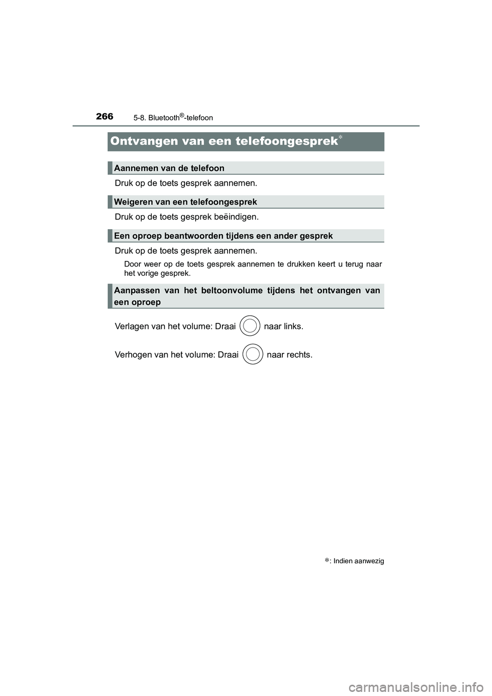 TOYOTA AYGO 2016 Instructieboekje (in Dutch) 2665-8. Bluetooth®-telefoon
AYGO_EE_OM99L81E
Ontvangen van een telefoongesprek∗
Druk op de toets gesprek aannemen.
Druk op de toets gesprek beëindigen.
Druk op de toets gesprek aannemen.
Door wee TOYOTA AYGO 2016 Instructieboekje (in Dutch) 2665-8. Bluetooth®-telefoon
AYGO_EE_OM99L81E
Ontvangen van een telefoongesprek∗
Druk op de toets gesprek aannemen.
Druk op de toets gesprek beëindigen.
Druk op de toets gesprek aannemen.
Door wee
