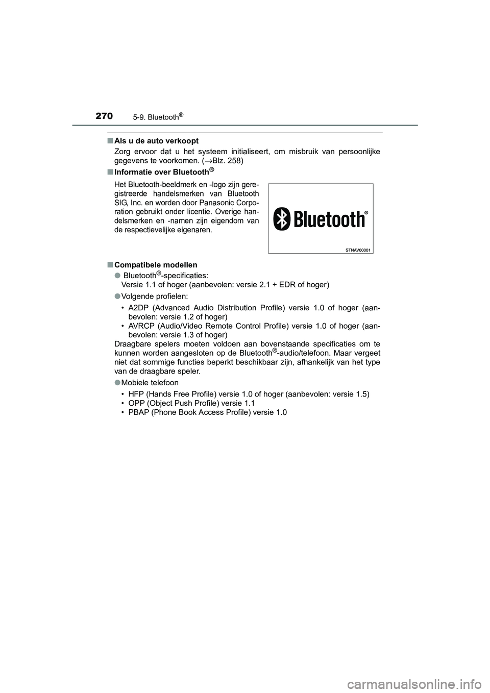 TOYOTA AYGO 2016 Instructieboekje (in Dutch) 2705-9. Bluetooth®
AYGO_EE_OM99L81E
■Als u de auto verkoopt
Zorg ervoor dat u het systeem initialiseert, om misbruik van persoonlijke
gegevens te voorkomen. ( →Blz. 258)
■ Informatie TOYOTA AYGO 2016 Instructieboekje (in Dutch) 2705-9. Bluetooth®
AYGO_EE_OM99L81E
■Als u de auto verkoopt
Zorg ervoor dat u het systeem initialiseert, om misbruik van persoonlijke
gegevens te voorkomen. ( →Blz. 258)
■ Informatie