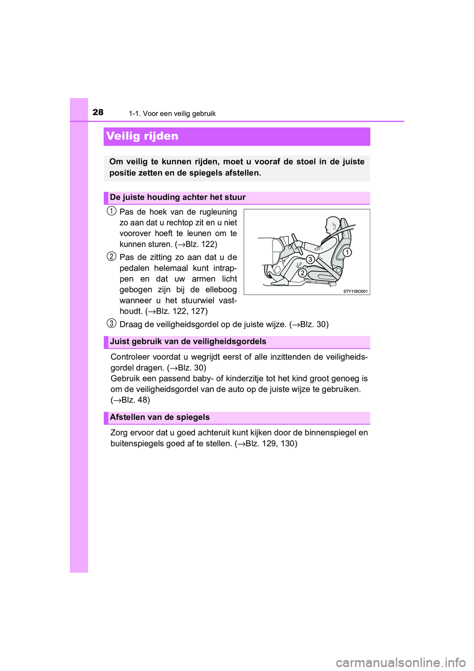 TOYOTA AYGO 2016 Instructieboekje (in Dutch) 281-1. Voor een veilig gebruik
AYGO_EE_OM99L81E
Veilig rijden
Pas de hoek van de rugleuning
zo aan dat u rechtop zit en u niet
voorover hoeft te leunen om te
kunnen sturen. (
→Blz. 122)
Pa TOYOTA AYGO 2016 Instructieboekje (in Dutch) 281-1. Voor een veilig gebruik
AYGO_EE_OM99L81E
Veilig rijden
Pas de hoek van de rugleuning
zo aan dat u rechtop zit en u niet
voorover hoeft te leunen om te
kunnen sturen. (
→Blz. 122)
Pa