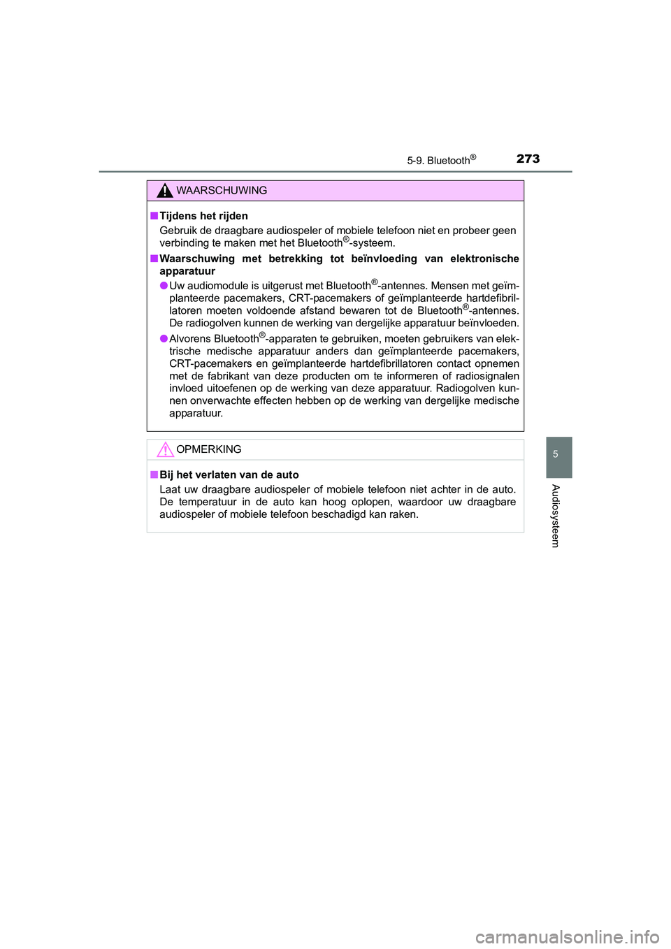 TOYOTA AYGO 2016 Instructieboekje (in Dutch) 2735-9. Bluetooth®
5
Audiosysteem
AYGO_EE_OM99L81E
WAARSCHUWING
■Tijdens het rijden
Gebruik de draagbare audiospeler of mobiele telefoon niet en pr obeer geen
verbinding te maken met het Bluetooth
TOYOTA AYGO 2016 Instructieboekje (in Dutch) 2735-9. Bluetooth®
5
Audiosysteem
AYGO_EE_OM99L81E
WAARSCHUWING
■Tijdens het rijden
Gebruik de draagbare audiospeler of mobiele telefoon niet en pr obeer geen
verbinding te maken met het Bluetooth