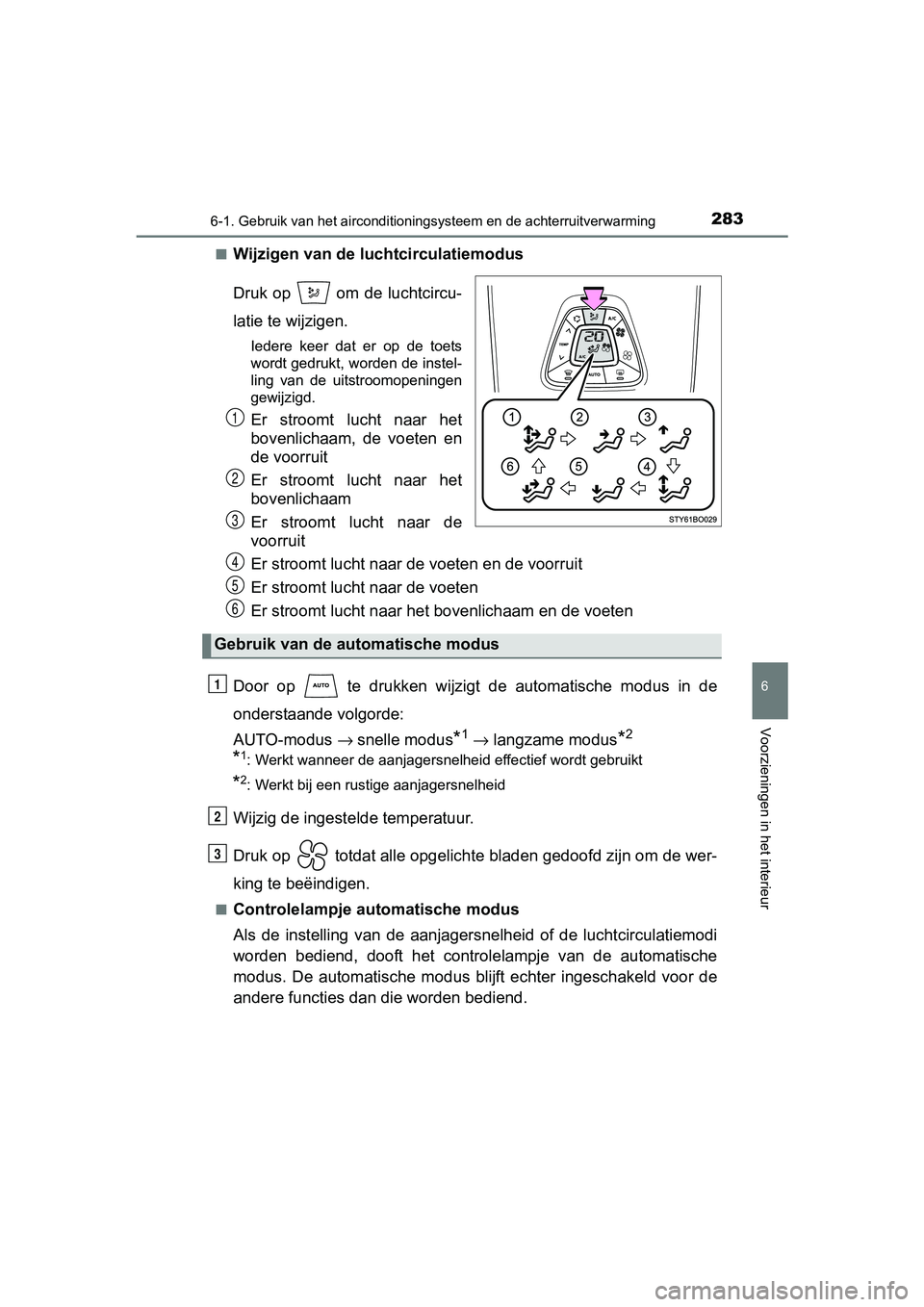 TOYOTA AYGO 2016 Instructieboekje (in Dutch) 2836-1. Gebruik van het airconditioningsysteem en de achterruitverwarming
6
Voorzieningen in het interieur
AYGO_EE_OM99L81E■
Wijzigen van de luchtcirculatiemodus
Druk op om de luchtcircu-
latie te TOYOTA AYGO 2016 Instructieboekje (in Dutch) 2836-1. Gebruik van het airconditioningsysteem en de achterruitverwarming
6
Voorzieningen in het interieur
AYGO_EE_OM99L81E■
Wijzigen van de luchtcirculatiemodus
Druk op om de luchtcircu-
latie te