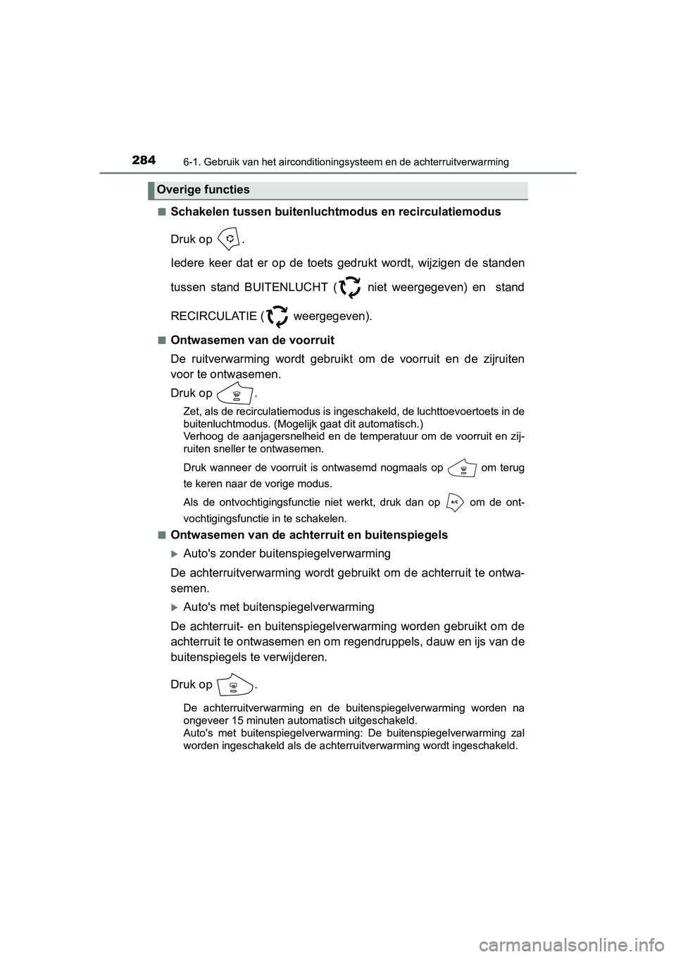 TOYOTA AYGO 2016 Instructieboekje (in Dutch) 2846-1. Gebruik van het airconditioningsysteem en de achterruitverwarming
AYGO_EE_OM99L81E■
Schakelen tussen buitenlucht
modus en recirculatiemodus
Druk op .
Iedere keer dat er op de toets g TOYOTA AYGO 2016 Instructieboekje (in Dutch) 2846-1. Gebruik van het airconditioningsysteem en de achterruitverwarming
AYGO_EE_OM99L81E■
Schakelen tussen buitenlucht
modus en recirculatiemodus
Druk op .
Iedere keer dat er op de toets g