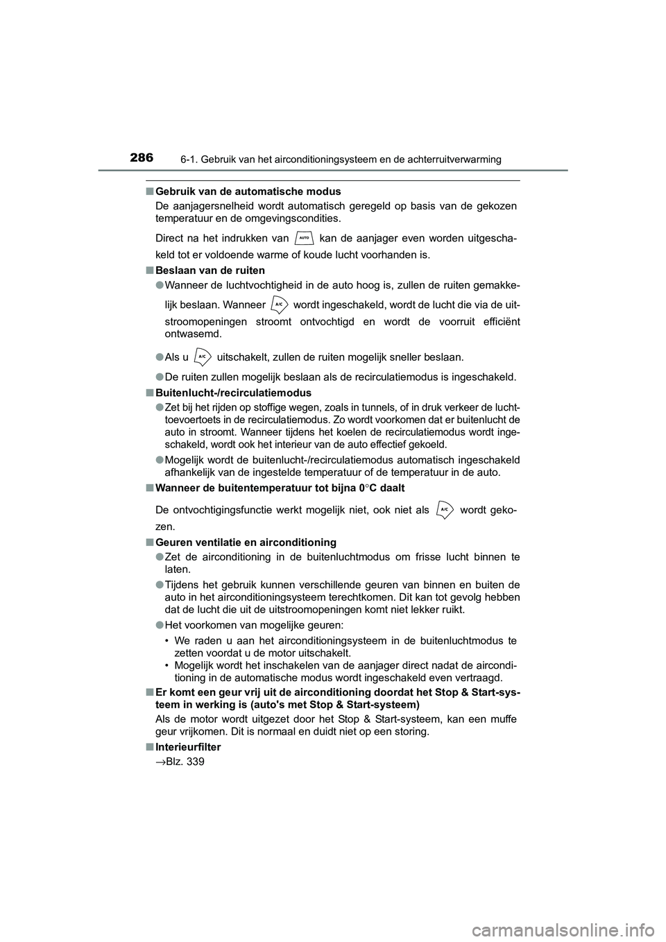 TOYOTA AYGO 2016 Instructieboekje (in Dutch) 2866-1. Gebruik van het airconditioningsysteem en de achterruitverwarming
AYGO_EE_OM99L81E
■Gebruik van de automatische modus
De aanjagersnelheid wordt automatisch geregeld op basis van de TOYOTA AYGO 2016 Instructieboekje (in Dutch) 2866-1. Gebruik van het airconditioningsysteem en de achterruitverwarming
AYGO_EE_OM99L81E
■Gebruik van de automatische modus
De aanjagersnelheid wordt automatisch geregeld op basis van de