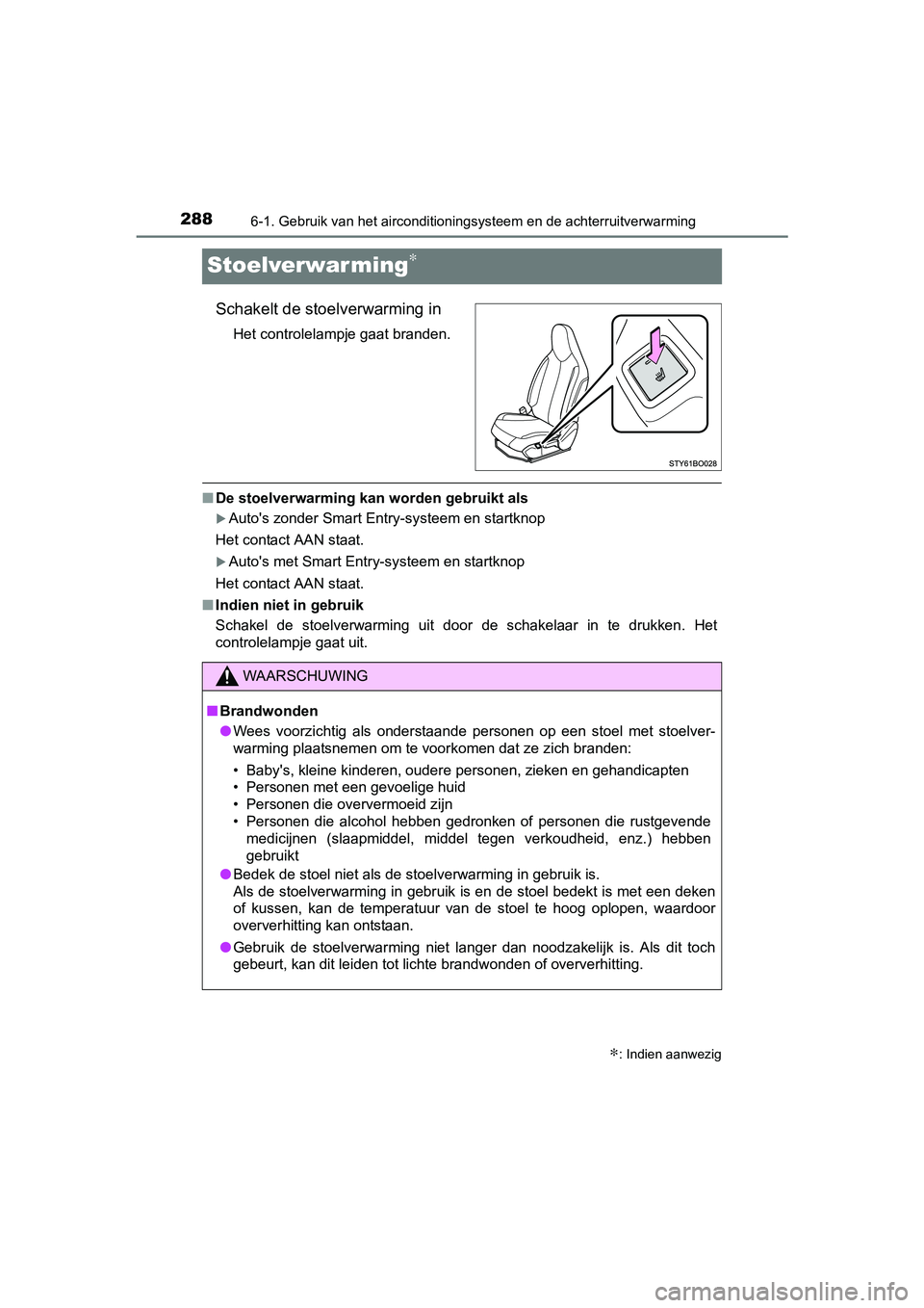 TOYOTA AYGO 2016 Instructieboekje (in Dutch) 2886-1. Gebruik van het airconditioningsysteem en de achterruitverwarming
AYGO_EE_OM99L81E
Stoelverwarming∗
Schakelt de stoelverwarming in
Het controlelampje gaat branden.
■De stoelverwarming kan TOYOTA AYGO 2016 Instructieboekje (in Dutch) 2886-1. Gebruik van het airconditioningsysteem en de achterruitverwarming
AYGO_EE_OM99L81E
Stoelverwarming∗
Schakelt de stoelverwarming in
Het controlelampje gaat branden.
■De stoelverwarming kan