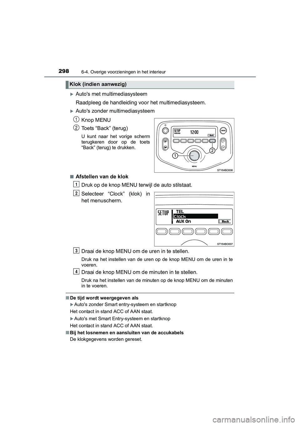 TOYOTA AYGO 2016 Instructieboekje (in Dutch) 2986-4. Overige voorzieningen in het interieur
AYGO_EE_OM99L81E
Auto's met multimediasysteem
Raadpleeg de handleiding voor het multimediasysteem.
Auto's zonder multimediasysteem
Knop MEN TOYOTA AYGO 2016 Instructieboekje (in Dutch) 2986-4. Overige voorzieningen in het interieur
AYGO_EE_OM99L81E
Auto's met multimediasysteem
Raadpleeg de handleiding voor het multimediasysteem.
Auto's zonder multimediasysteem
Knop MEN