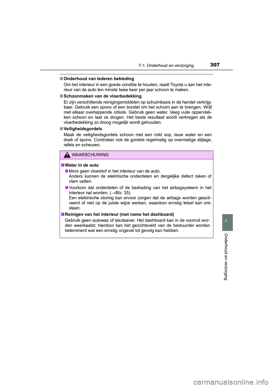 TOYOTA AYGO 2016  Instructieboekje (in Dutch) 3077-1. Onderhoud en verzorging
7
Onderhoud en verzorging
AYGO_EE_OM99L81E
■Onderhoud van lederen bekleding
Om het interieur in een goede conditie te houden, raadt Toyota  u aan het inte-
rieur van 