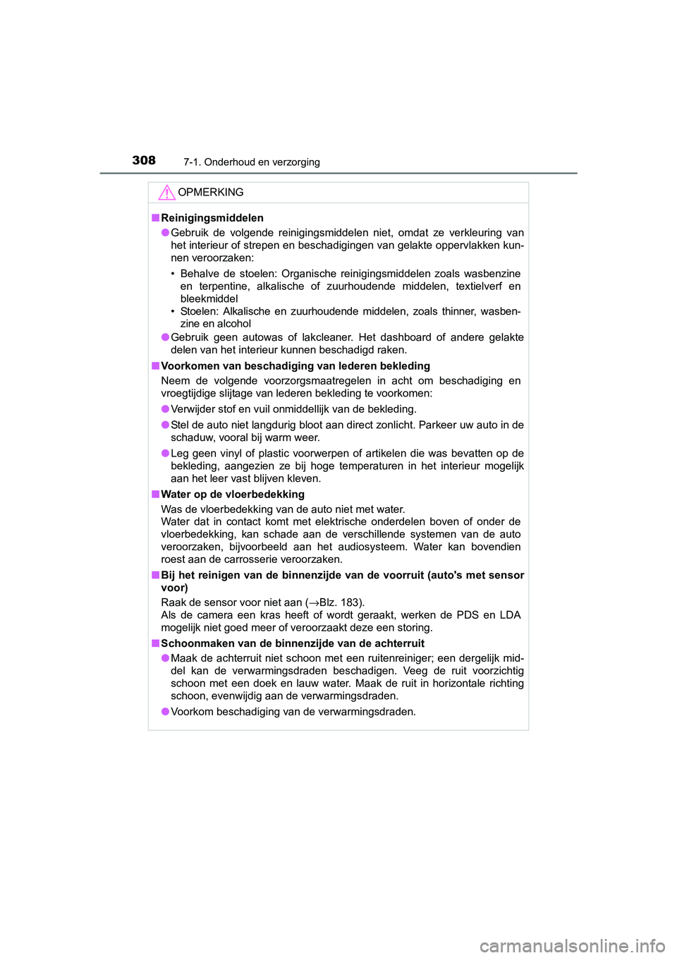 TOYOTA AYGO 2016 Instructieboekje (in Dutch) 3087-1. Onderhoud en verzorging
AYGO_EE_OM99L81E
OPMERKING
■Reinigingsmiddelen
● Gebruik de volgende reinigingsmiddelen niet, omdat ze verkleuring van
het interieur of strepen en beschadig TOYOTA AYGO 2016 Instructieboekje (in Dutch) 3087-1. Onderhoud en verzorging
AYGO_EE_OM99L81E
OPMERKING
■Reinigingsmiddelen
● Gebruik de volgende reinigingsmiddelen niet, omdat ze verkleuring van
het interieur of strepen en beschadig