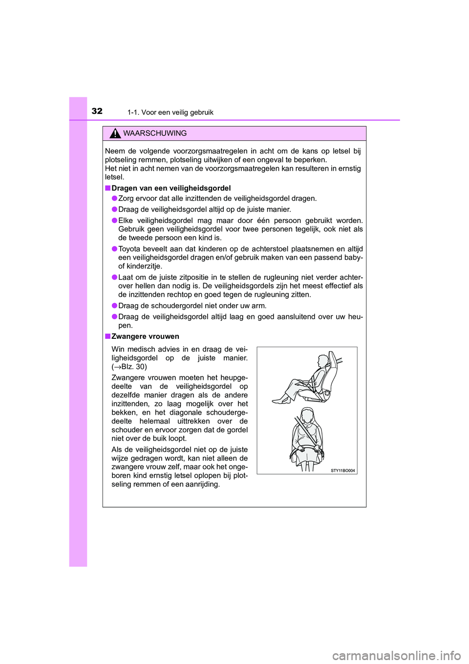 TOYOTA AYGO 2016 Instructieboekje (in Dutch) 321-1. Voor een veilig gebruik
AYGO_EE_OM99L81E
WAARSCHUWING
Neem de volgende voorzorgsmaatregelen in acht om de kans op letsel bij
plotseling remmen, plotseling uitwijken of een ongeval te TOYOTA AYGO 2016 Instructieboekje (in Dutch) 321-1. Voor een veilig gebruik
AYGO_EE_OM99L81E
WAARSCHUWING
Neem de volgende voorzorgsmaatregelen in acht om de kans op letsel bij
plotseling remmen, plotseling uitwijken of een ongeval te