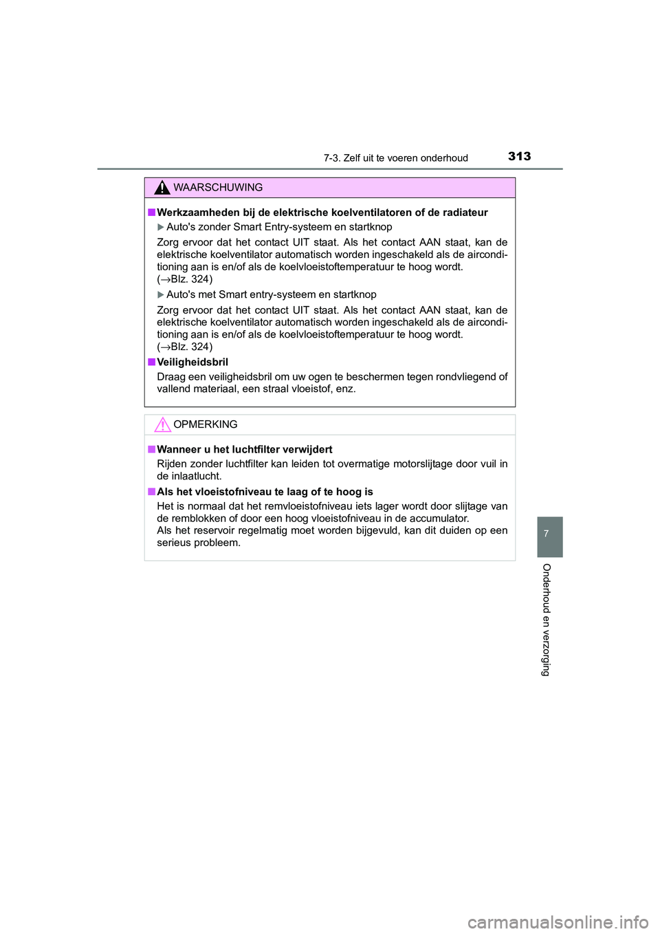 TOYOTA AYGO 2016 Instructieboekje (in Dutch) 3137-3. Zelf uit te voeren onderhoud
7
Onderhoud en verzorging
AYGO_EE_OM99L81E
WAARSCHUWING
■Werkzaamheden bij de elektrische koelventilatoren of de radiateur
Auto's zonder Smart Entry-syste TOYOTA AYGO 2016 Instructieboekje (in Dutch) 3137-3. Zelf uit te voeren onderhoud
7
Onderhoud en verzorging
AYGO_EE_OM99L81E
WAARSCHUWING
■Werkzaamheden bij de elektrische koelventilatoren of de radiateur
Auto's zonder Smart Entry-syste