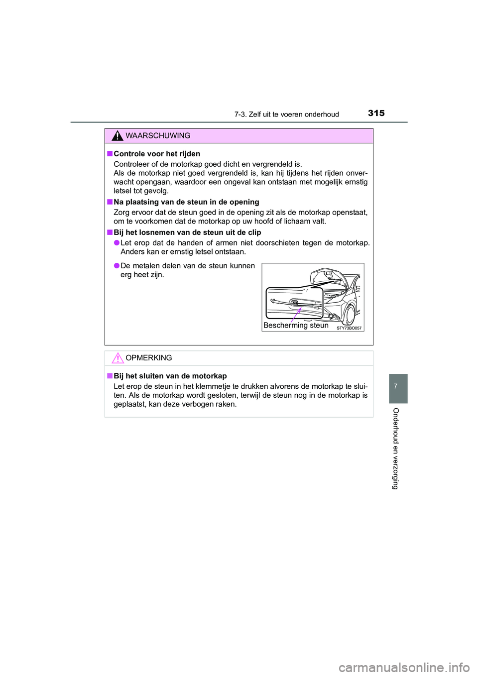 TOYOTA AYGO 2016 Instructieboekje (in Dutch) 3157-3. Zelf uit te voeren onderhoud
7
Onderhoud en verzorging
AYGO_EE_OM99L81E
WAARSCHUWING
■Controle voor het rijden
Controleer of de motorkap goed dicht en vergrendeld is.
Als de motorkap nie TOYOTA AYGO 2016 Instructieboekje (in Dutch) 3157-3. Zelf uit te voeren onderhoud
7
Onderhoud en verzorging
AYGO_EE_OM99L81E
WAARSCHUWING
■Controle voor het rijden
Controleer of de motorkap goed dicht en vergrendeld is.
Als de motorkap nie