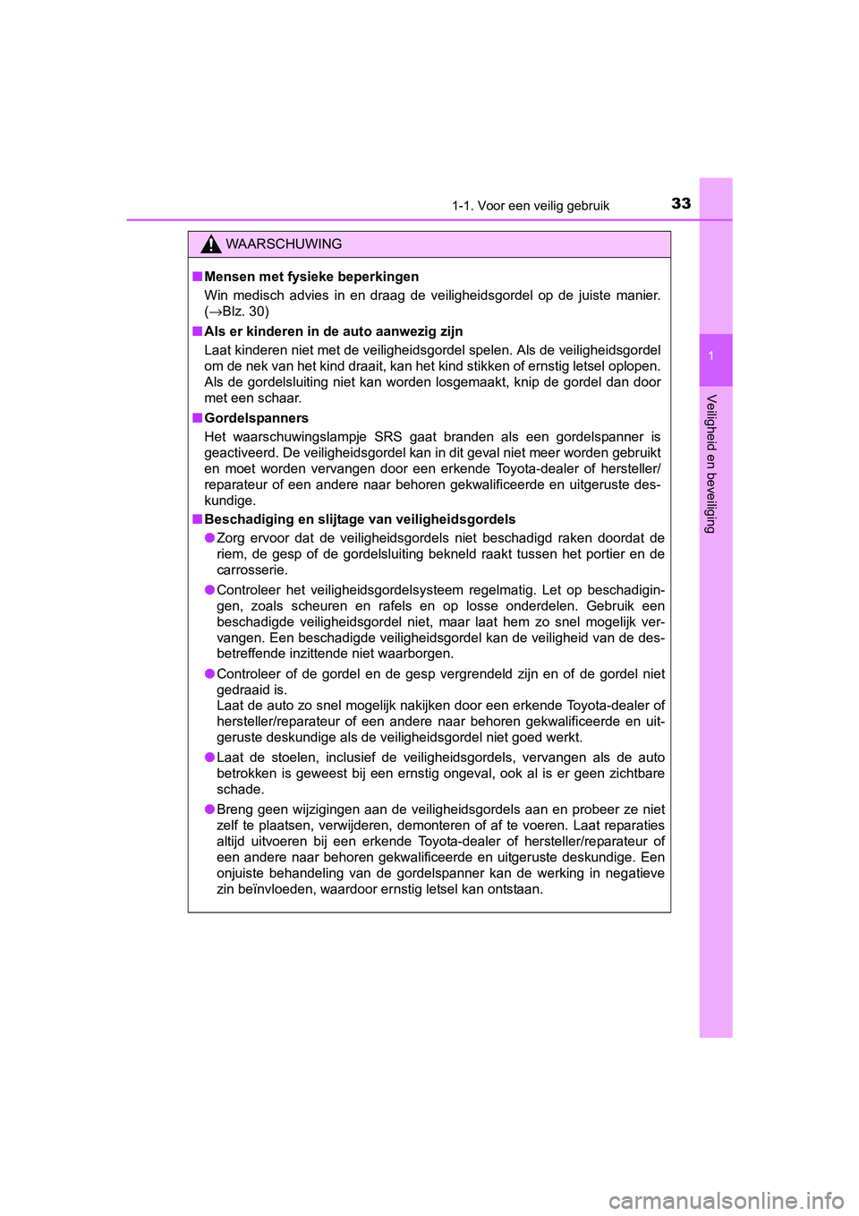 TOYOTA AYGO 2016 Instructieboekje (in Dutch) 331-1. Voor een veilig gebruik
1
Veiligheid en beveiliging
AYGO_EE_OM99L81E
WAARSCHUWING
■Mensen met fysieke beperkingen
Win medisch advies in en draag de veiligheidsgordel op de juist e TOYOTA AYGO 2016 Instructieboekje (in Dutch) 331-1. Voor een veilig gebruik
1
Veiligheid en beveiliging
AYGO_EE_OM99L81E
WAARSCHUWING
■Mensen met fysieke beperkingen
Win medisch advies in en draag de veiligheidsgordel op de juist e