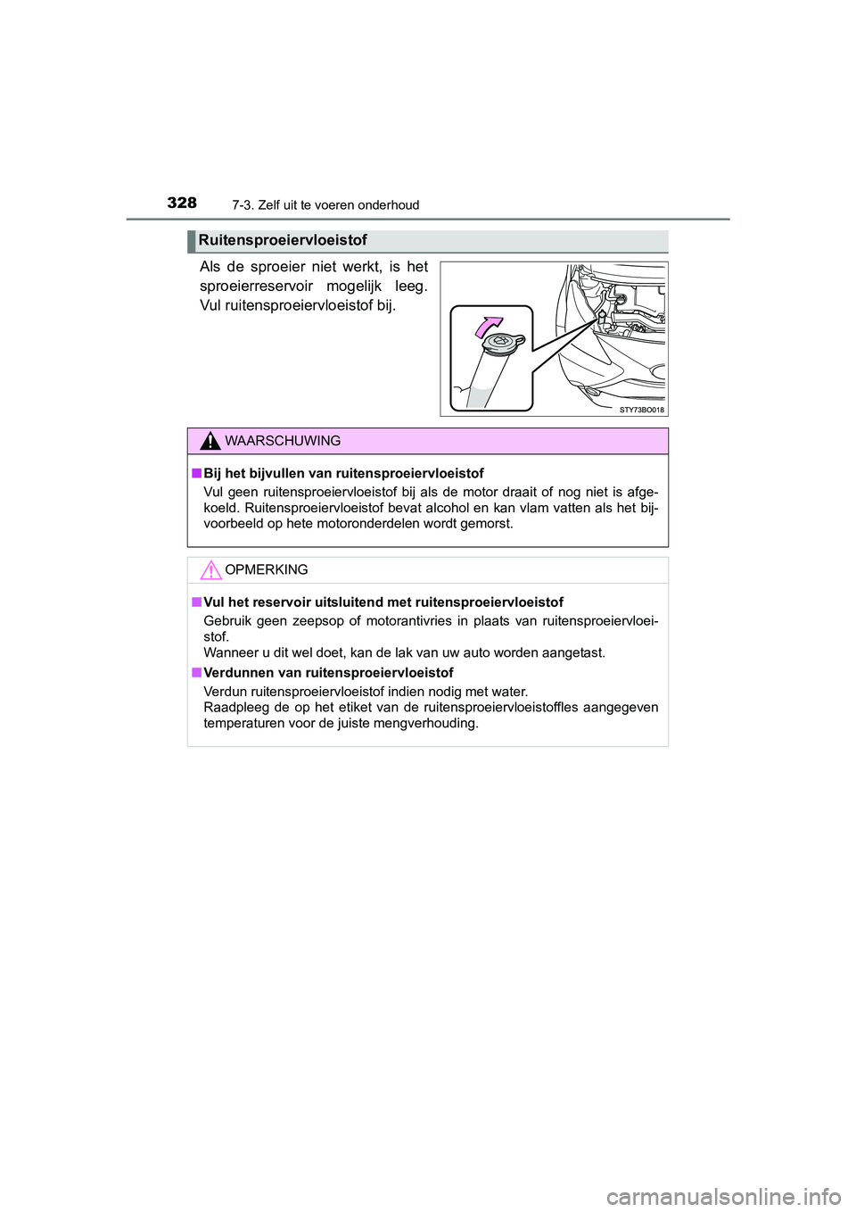 TOYOTA AYGO 2016 Instructieboekje (in Dutch) 3287-3. Zelf uit te voeren onderhoud
AYGO_EE_OM99L81E
Als de sproeier niet werkt, is het
sproeierreservoir mogelijk leeg.
Vul ruitensproeiervloeistof bij.
Ruitensproeiervloeistof
WAARSCHUWING
TOYOTA AYGO 2016 Instructieboekje (in Dutch) 3287-3. Zelf uit te voeren onderhoud
AYGO_EE_OM99L81E
Als de sproeier niet werkt, is het
sproeierreservoir mogelijk leeg.
Vul ruitensproeiervloeistof bij.
Ruitensproeiervloeistof
WAARSCHUWING