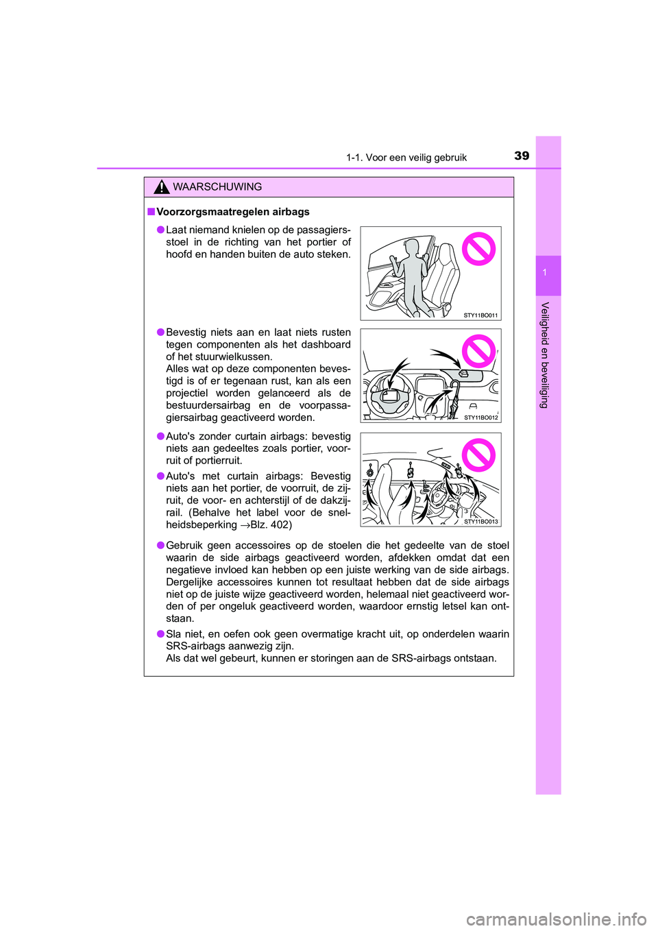 TOYOTA AYGO 2016 Instructieboekje (in Dutch) 391-1. Voor een veilig gebruik
1
Veiligheid en beveiliging
AYGO_EE_OM99L81E
WAARSCHUWING
■Voorzorgsmaatregelen airbags
● Gebruik geen accessoires op de stoelen die het gedeelte van de s TOYOTA AYGO 2016 Instructieboekje (in Dutch) 391-1. Voor een veilig gebruik
1
Veiligheid en beveiliging
AYGO_EE_OM99L81E
WAARSCHUWING
■Voorzorgsmaatregelen airbags
● Gebruik geen accessoires op de stoelen die het gedeelte van de s